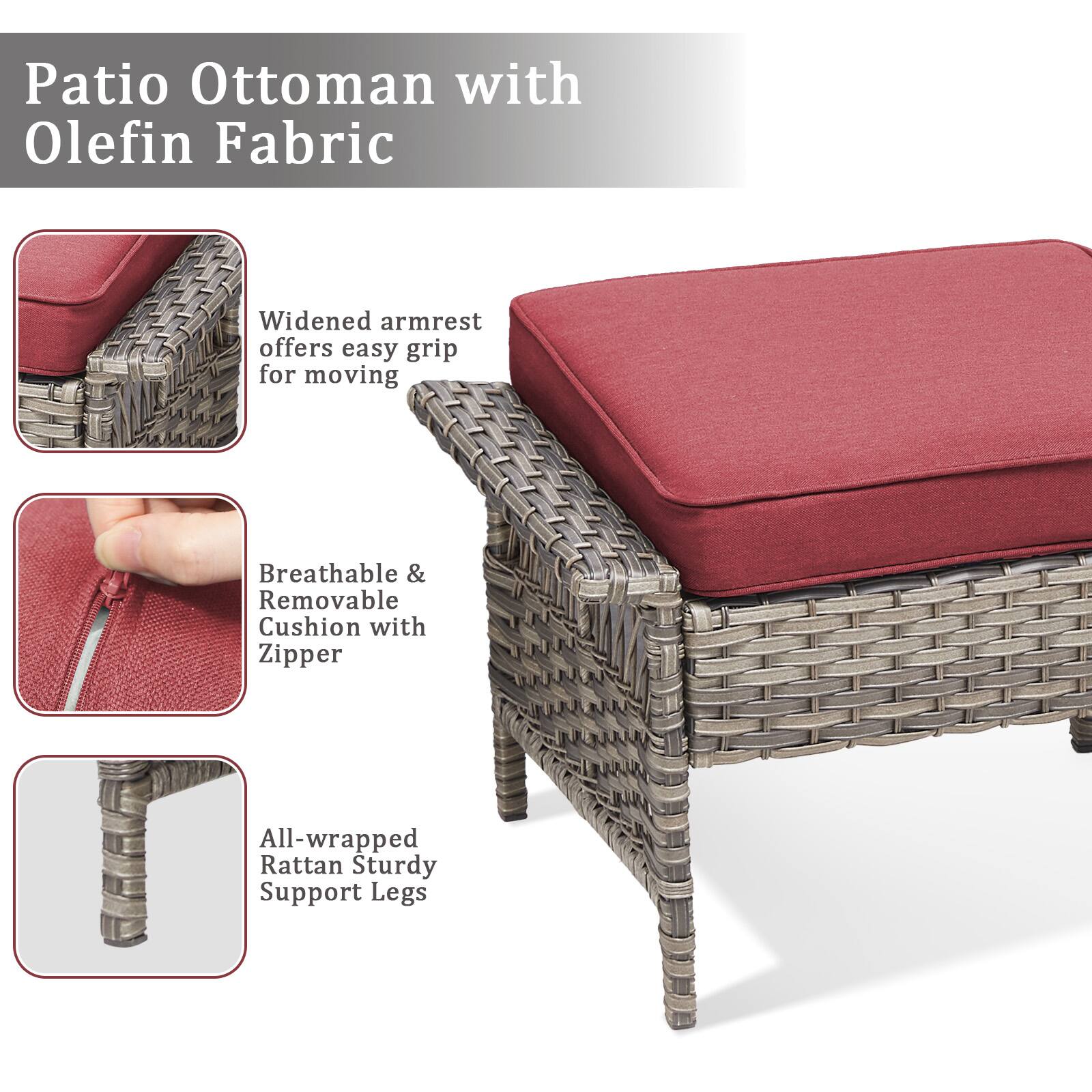 Patio Ottoman with Olefin Fabric

- Widened armrest offers easy grip for moving
- Breathable & Removable Cushion with Zipper
- All-wrapped Rattan Sturdy Support Legs