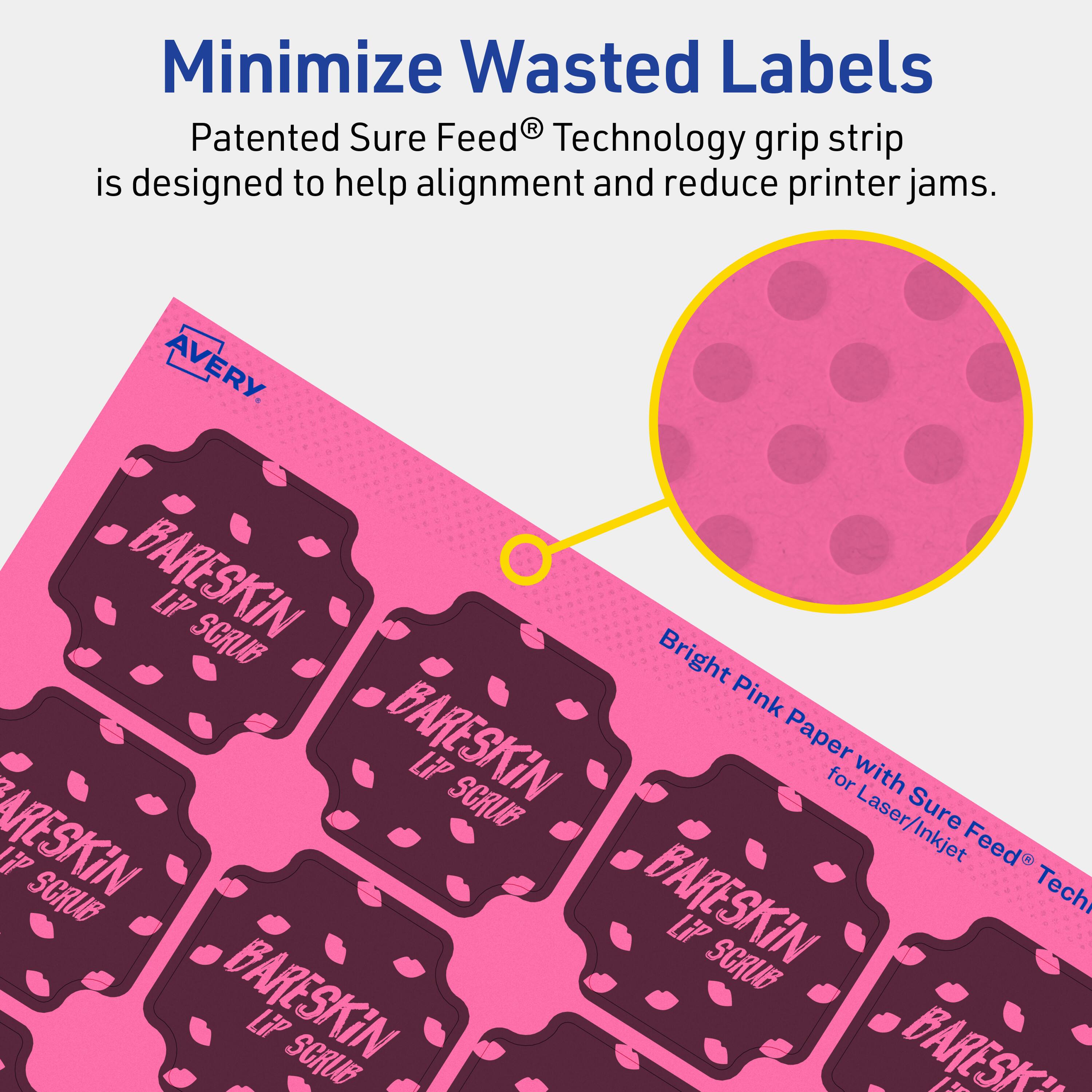 Minimize Wasted Labels

Patented Sure Feed® Technology grip strip is designed to help alignment and reduce printer jams.

AVERY

BARESKIN LiP SCRUB Bright Pink BARESKIN Paper LiP for Laser/Inkjet Sure Feed® Technology

Bright Pink Paper with Sure Feed® Technology for Laser/Inkjet
