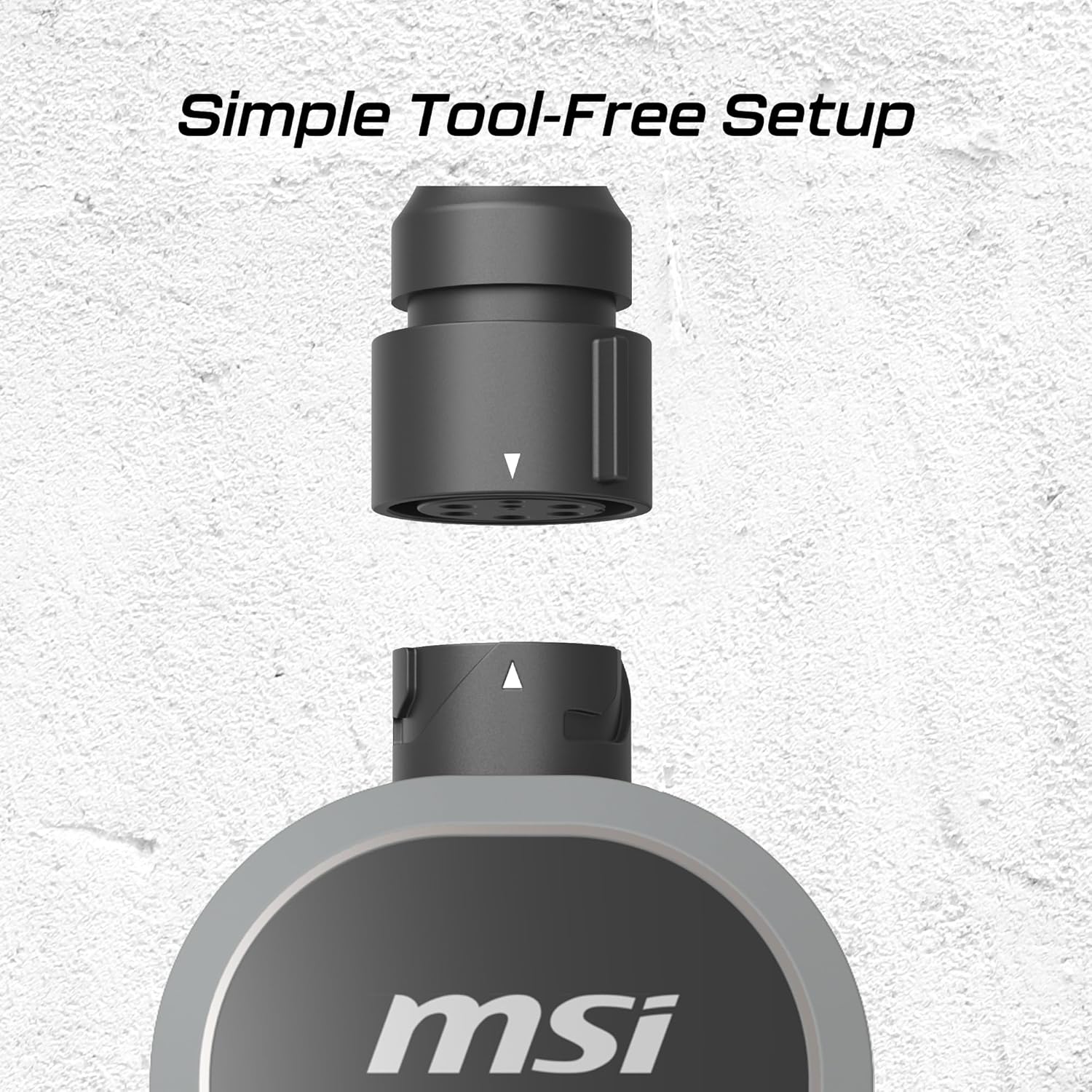 Simple Tool-Free Setup

msi