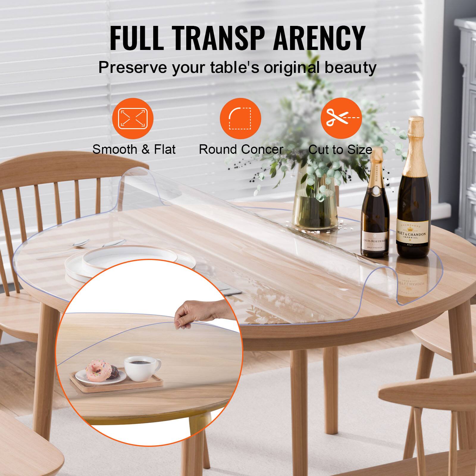FULL TRANSPARENCY  
Preserve your table's original beauty  
Smooth & Flat  
Round Corner  
Cut to Size