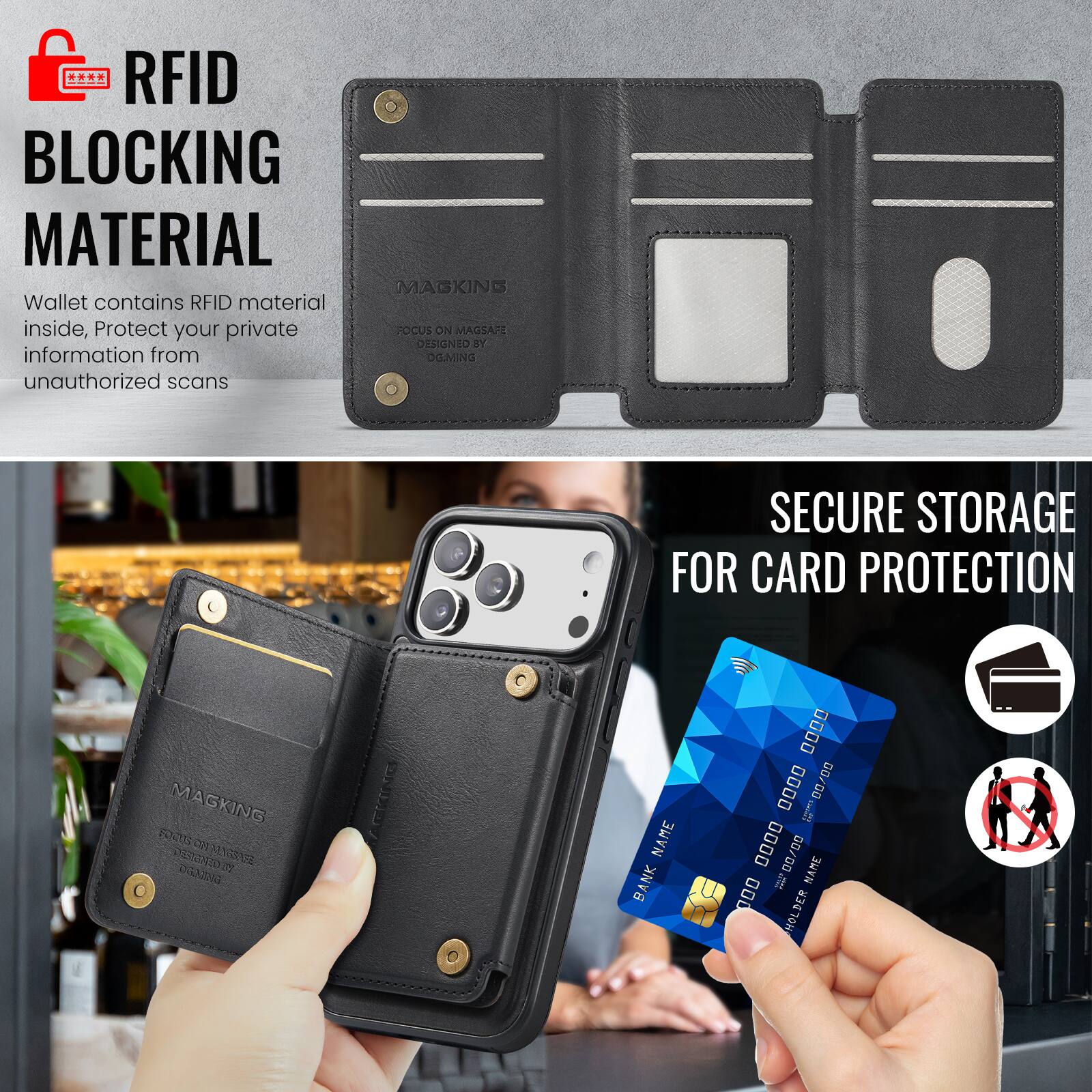 RFID BLOCKING MATERIAL

Wallet contains RFID material inside, Protect your private information from unauthorized scans

MAGKING
FOCUS ON MAGSAPE
DESIGNED BY
OGAMING

SECURE STORAGE FOR CARD PROTECTION

BANK NAME
0000 0000 0000 0000
VALID 00/00
NAME
HOLDER