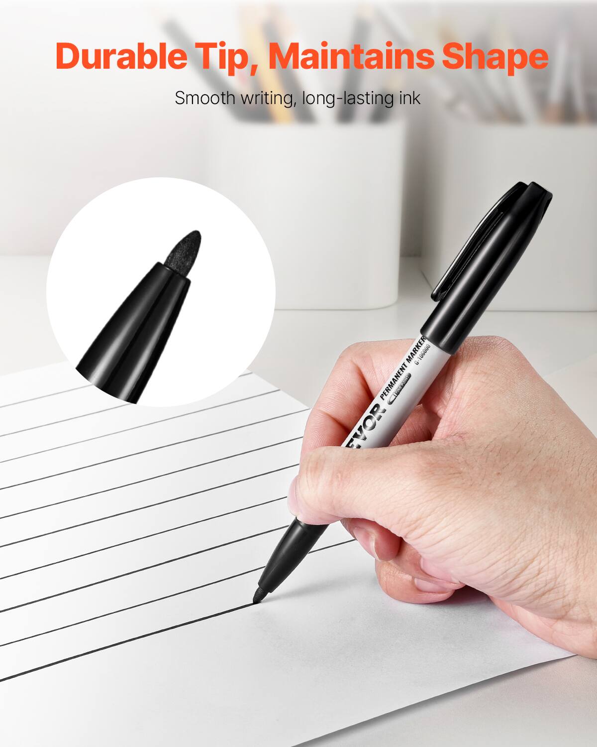 Durable Tip, Maintains Shape  
Smooth writing, long-lasting ink  

PERMANENT MARKER  
EVOR