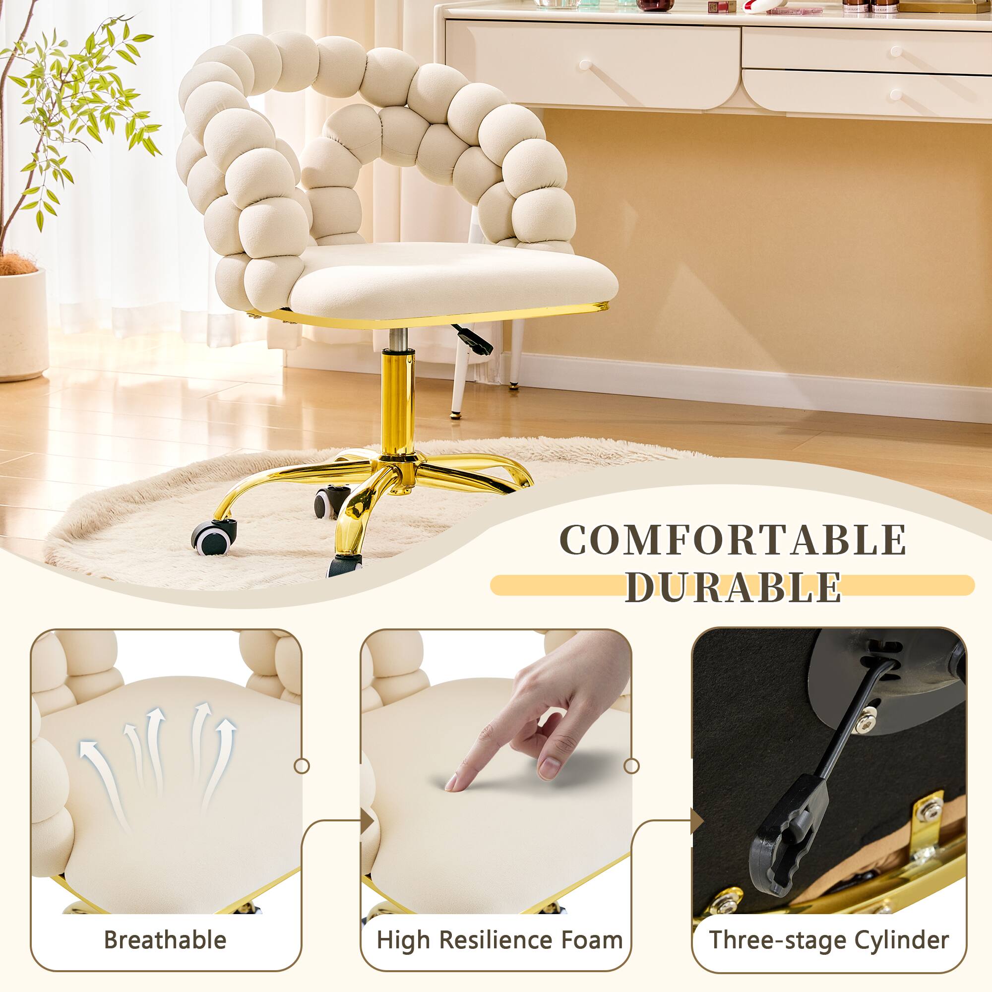 COMFORTABLE DURABLE  
Breathable  
High Resilience Foam  
Three-stage Cylinder