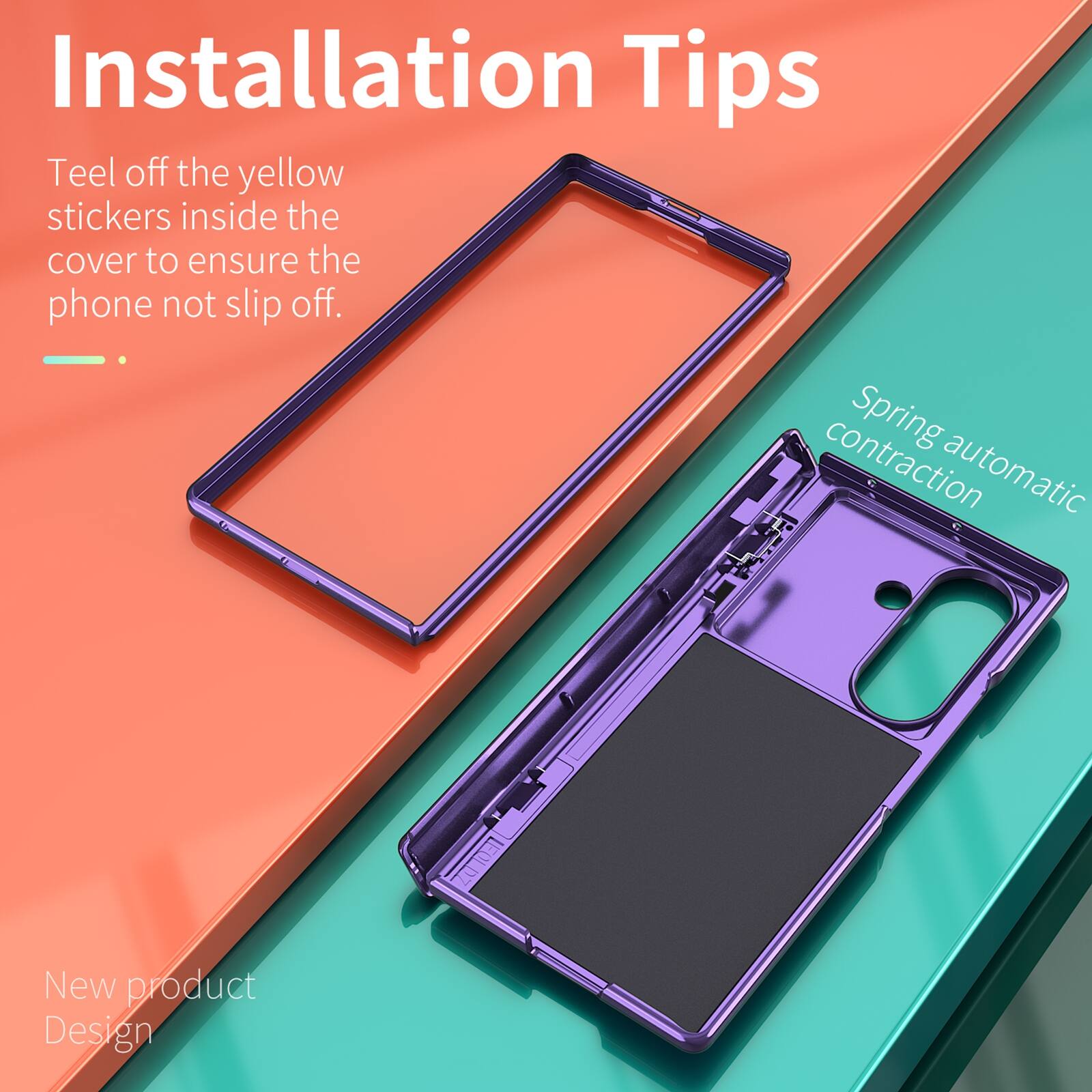Installation Tips

Peel off the yellow stickers inside the cover to ensure the phone does not slip off.

Spring contraction automatic

New product Design
