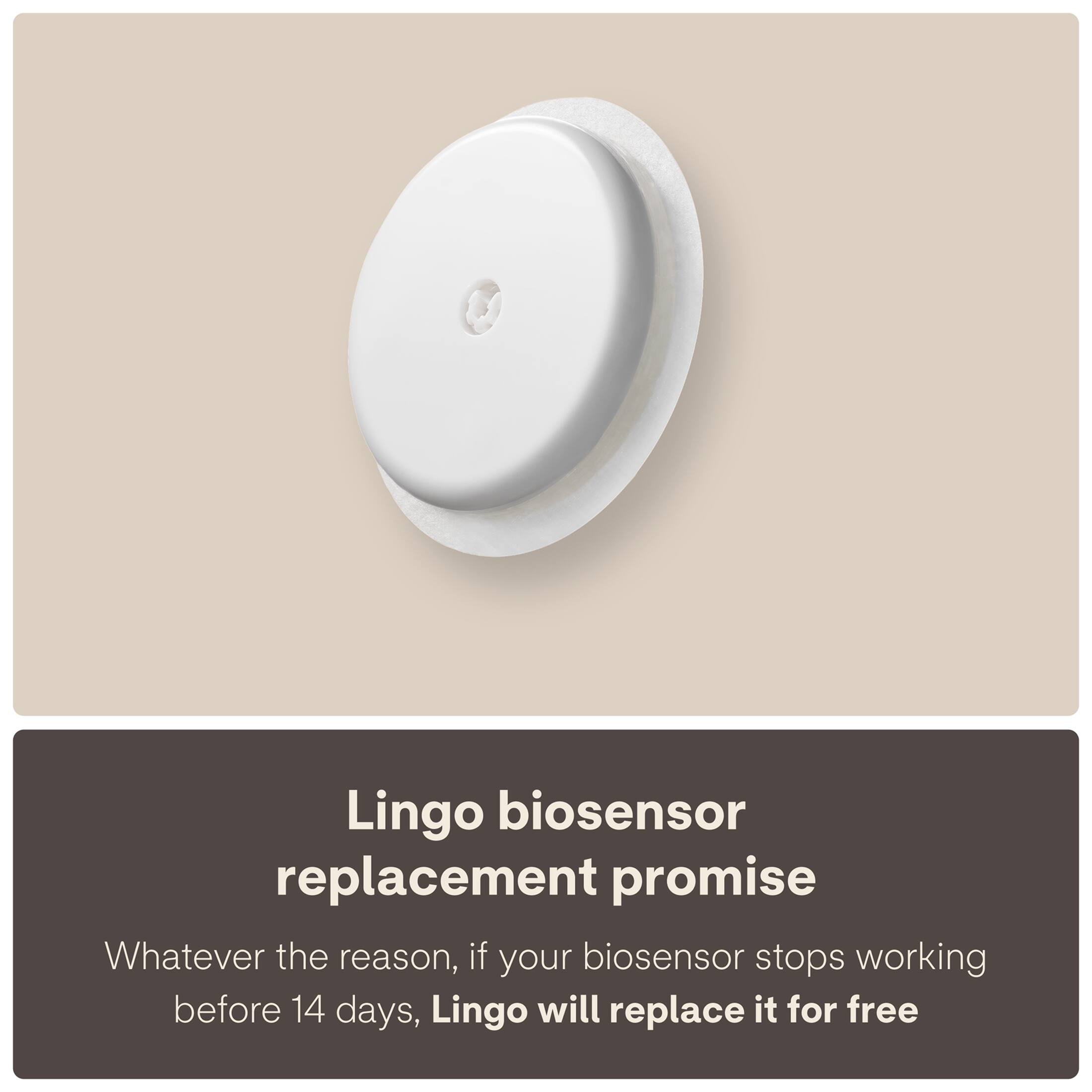 Lingo biosensor replacement promise

Whatever the reason, if your biosensor stops working before 14 days, Lingo will replace it for free