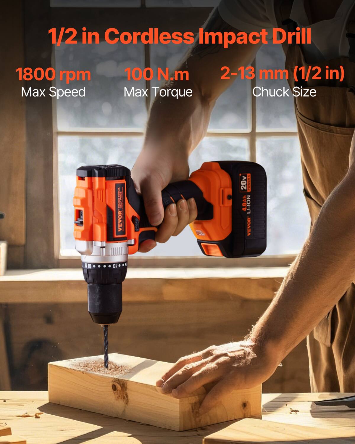1/2 in Cordless Impact Drill  
1800 rpm  
Max Speed  
100 N.m  
Max Torque  
2-13 mm (1/2 in)  
Chuck Size  
20v  
4.0Ah  
LI-ION  
VEVOR