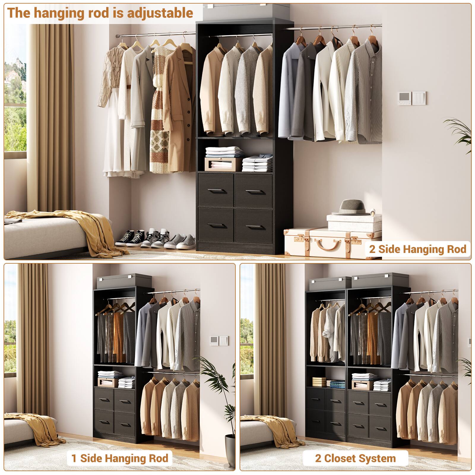 The hanging rod is adjustable

2 Side Hanging Rod

1 Side Hanging Rod

2 Closet System