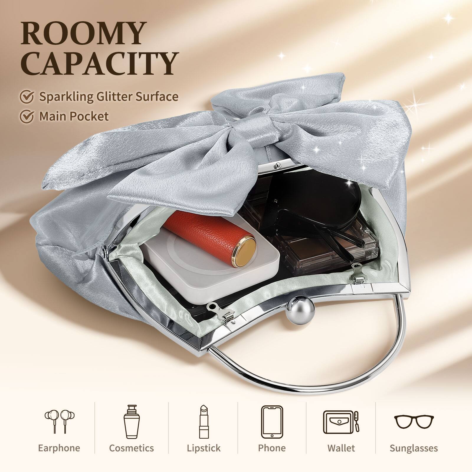ROOMY CAPACITY  
- Sparkling Glitter Surface  
- Main Pocket  

Earphone  
Cosmetics  
Lipstick  
Phone  
Wallet  
Sunglasses