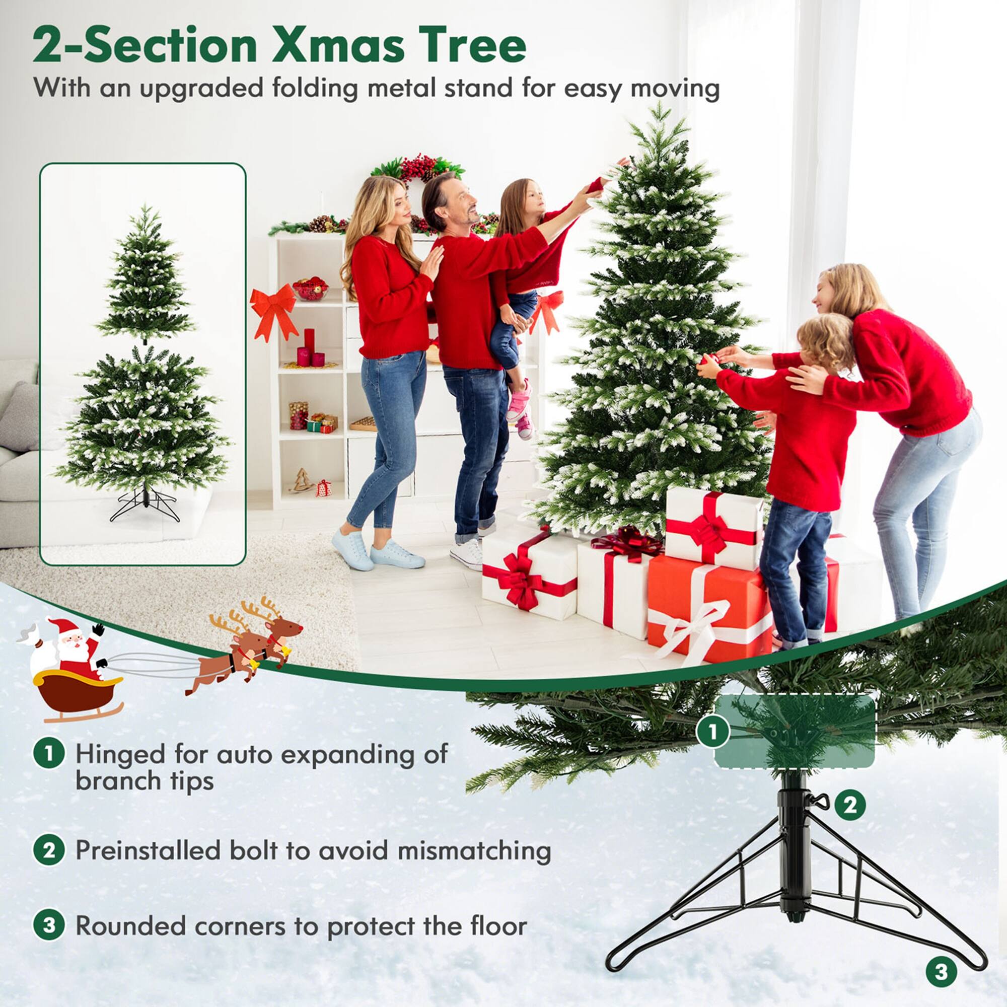 2-Section Xmas Tree With an upgraded folding metal stand for easy moving 1 Hinged for auto expanding of branch tips 1 2 2 Preinstalled bolt to avoid mismatching 3 Rounded corners to protect the floor 3