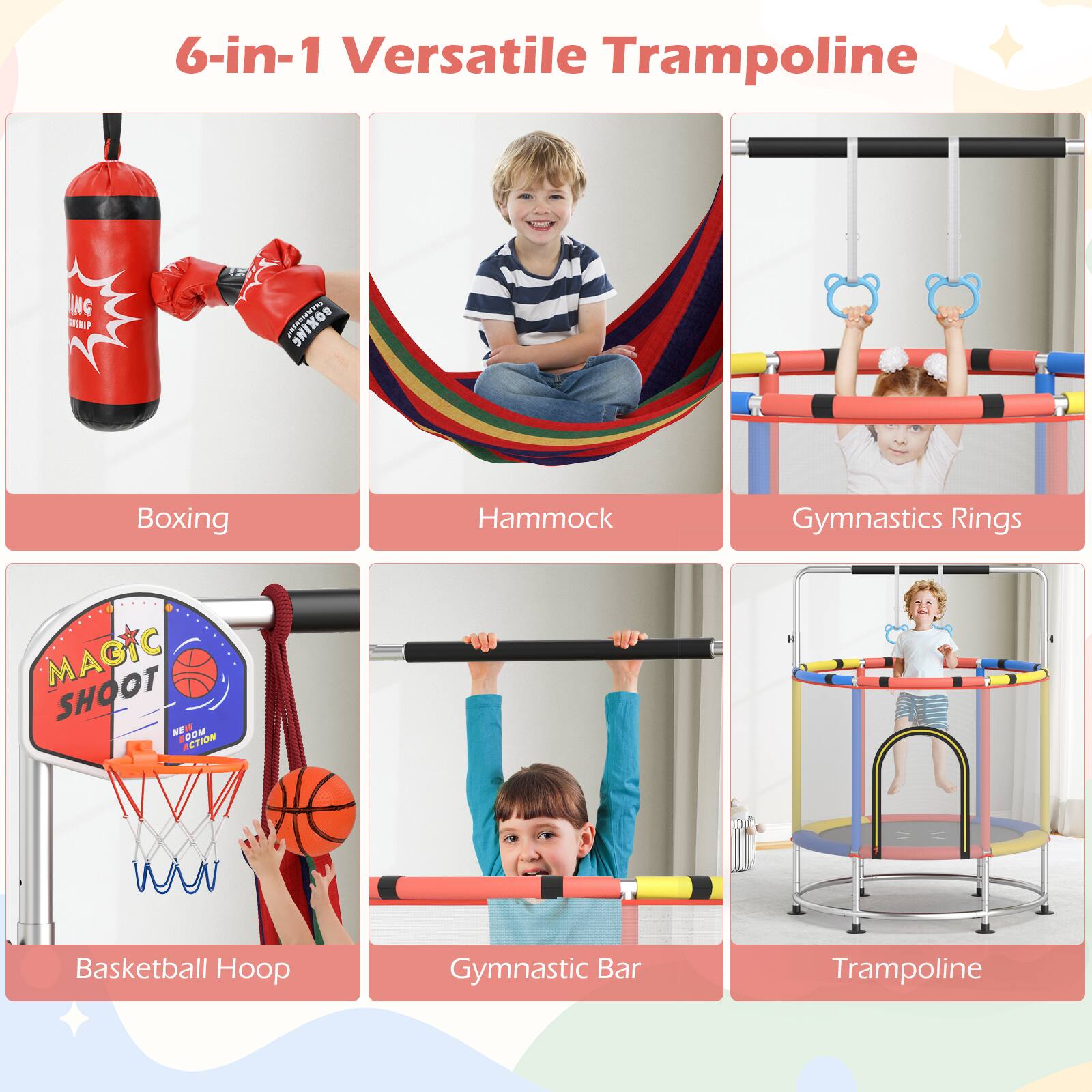 6-in-1 Versatile Trampoline

- Boxing
- Hammock
- Gymnastics Rings
- Basketball Hoop
- Gymnastic Bar
- Trampoline