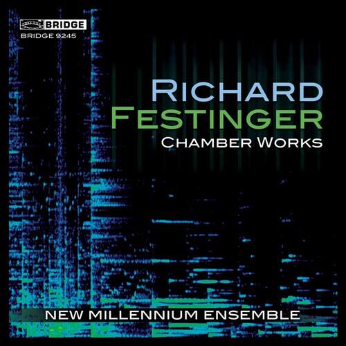 BRIDGE  
BRIDGE 9245  

RICHARD FESTINGER  
CHAMBER WORKS  

NEW MILLENNIUM ENSEMBLE