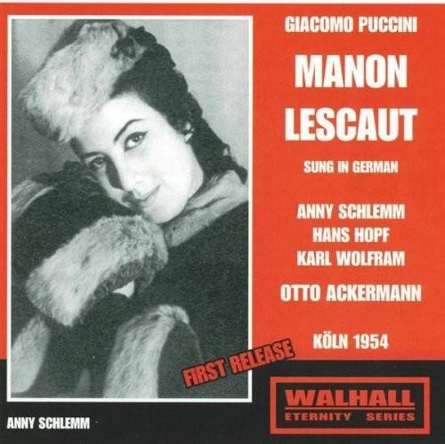 GIACOMO PUCCINI  
MANON LESCAUT  
SUNG IN GERMAN  

ANNY SCHLEMM  
HANS HOPF  
KARL WOLFRAM  
OTTO ACKERMANN  

KÖLN 1954  

FIRST RELEASE  

WALHALL  
ETERNITY SERIES