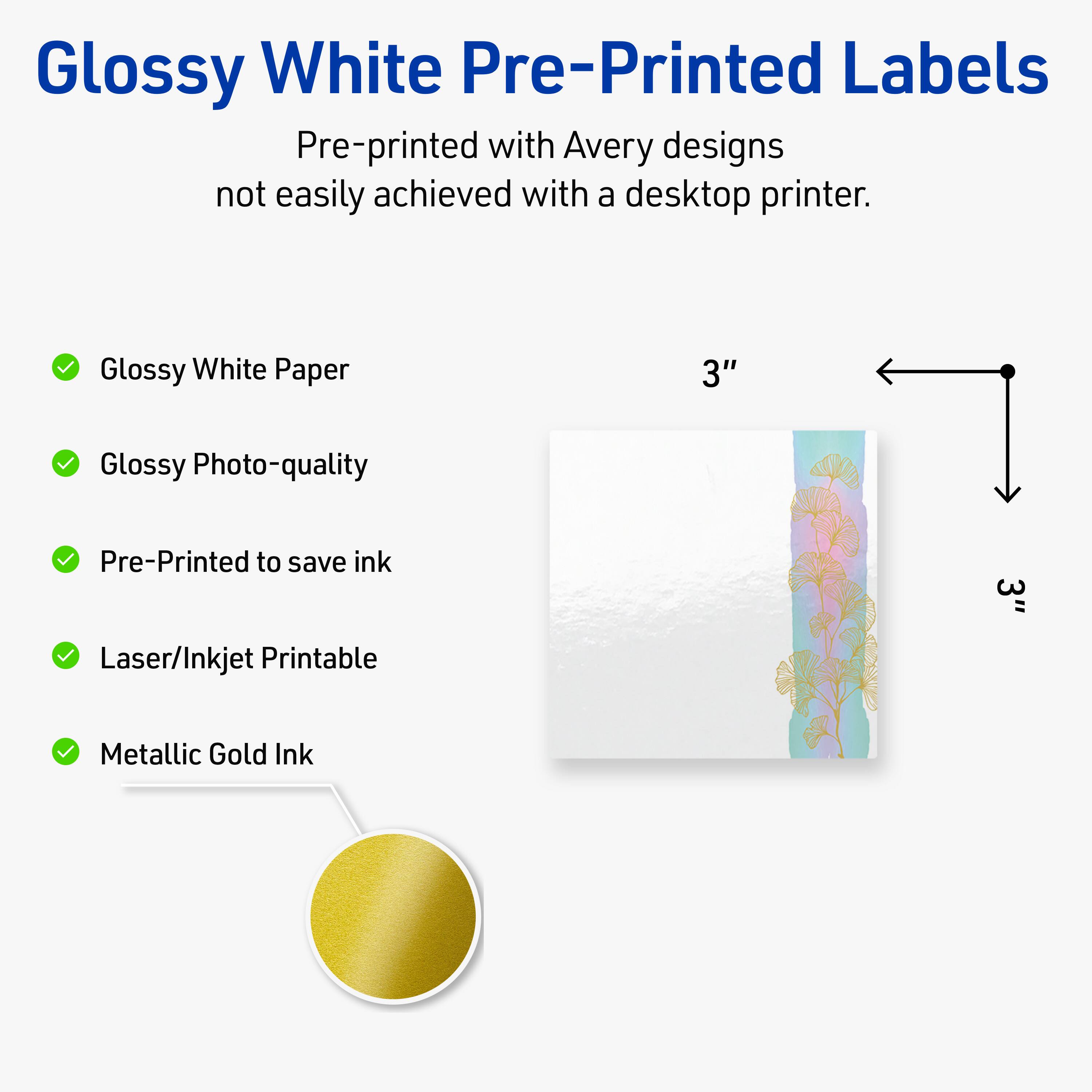 Glossy White Pre-Printed Labels

Pre-printed with Avery designs not easily achieved with a desktop printer.

- Glossy White Paper
- Glossy Photo-quality
- Pre-Printed to save ink
- Laser/Inkjet Printable
- Metallic Gold Ink

3"