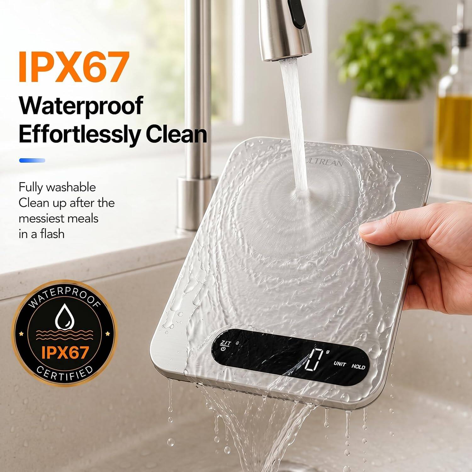 IPX67 Waterproof Effortlessly Clean

Fully washable
Clean up after the messiest meals in a flash

WATERPROOF IPX67 CERTIFIED