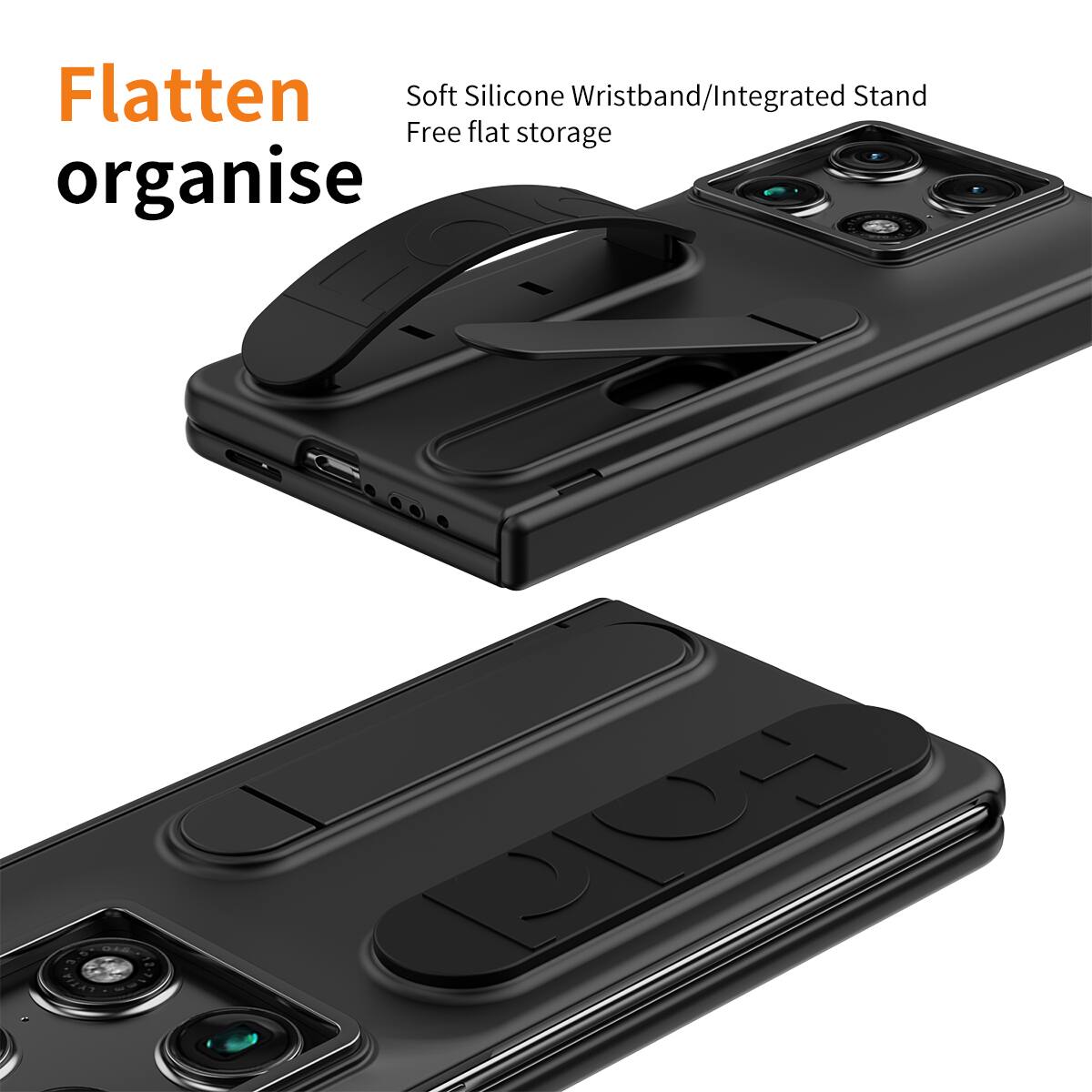 Flatten  
organise  

Soft Silicone Wristband/Integrated Stand  
Free flat storage