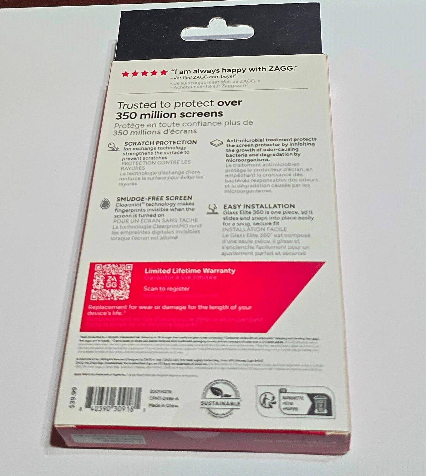 "I am always happy with ZAGG."  
Verified ZAGG.com buyer  
Je suis toujours satisfait de ZAGG  
Acheteur vérifié Zagg.com  

Trusted to protect over 350 million screens  
Protège en toute confiance plus de 350 millions d'écrans  

SCRATCH PROTECTION  
Anti-microbial treatment protects the screen protector by inhibiting the growth of odor-causing microorganisms.  
Le traitement antimicrobien empêche la croissance des bactéries responsables des odeurs causées par les microorganismes.  

SMUDGE-FREE SCREEN  
Clearprint® technology makes fingerprints invisible when the screen is turned on.  
La technologie Clearprint® rend les empreintes digitales invisibles lorsque l'écran est allumé.  

EASY INSTALLATION  
Glass Elite 360 is one piece, so it slides and snaps into place easily for a snug, secure fit.  
Le Glass Elite 360 est une seule pièce, il glisse et s'encastre facilement pour un ajustement parfait et sécurisé.  

Limited Lifetime Warranty  
Replacement for wear or damage for the length of your device's life.  
Rem