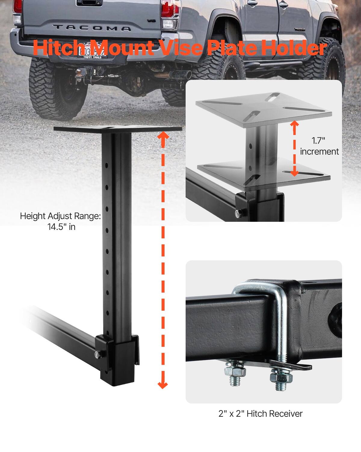 TACOMA Hitch Mount Vise Plate Holder

PE ILs

1.7" increment

Height Adjust Range: 14.5" in

2" X 2" Hitch Receiver