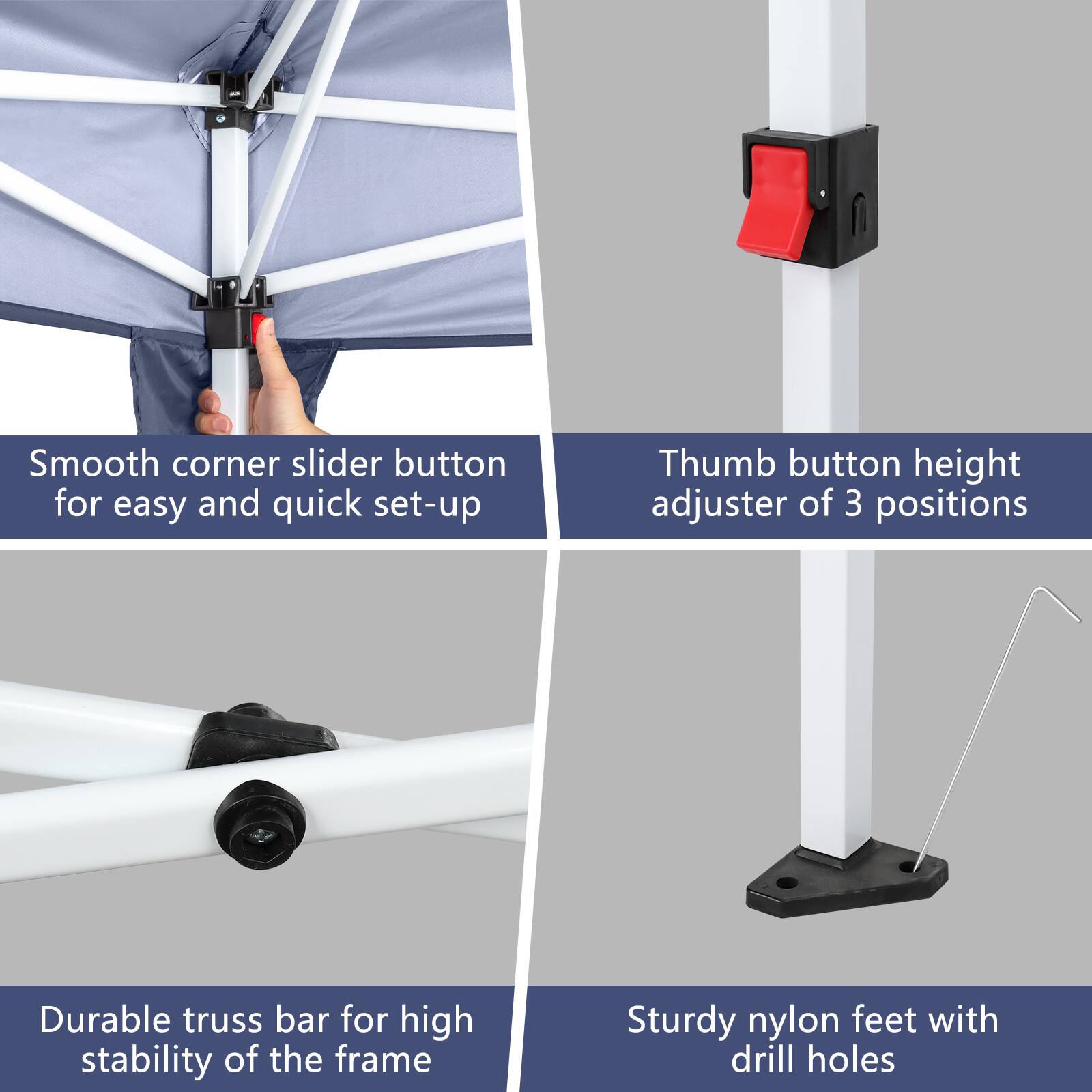 Smooth corner slider button for easy and quick set-up  
Thumb button height adjuster of 3 positions  
Durable truss bar for high stability of the frame  
Sturdy nylon feet with drill holes