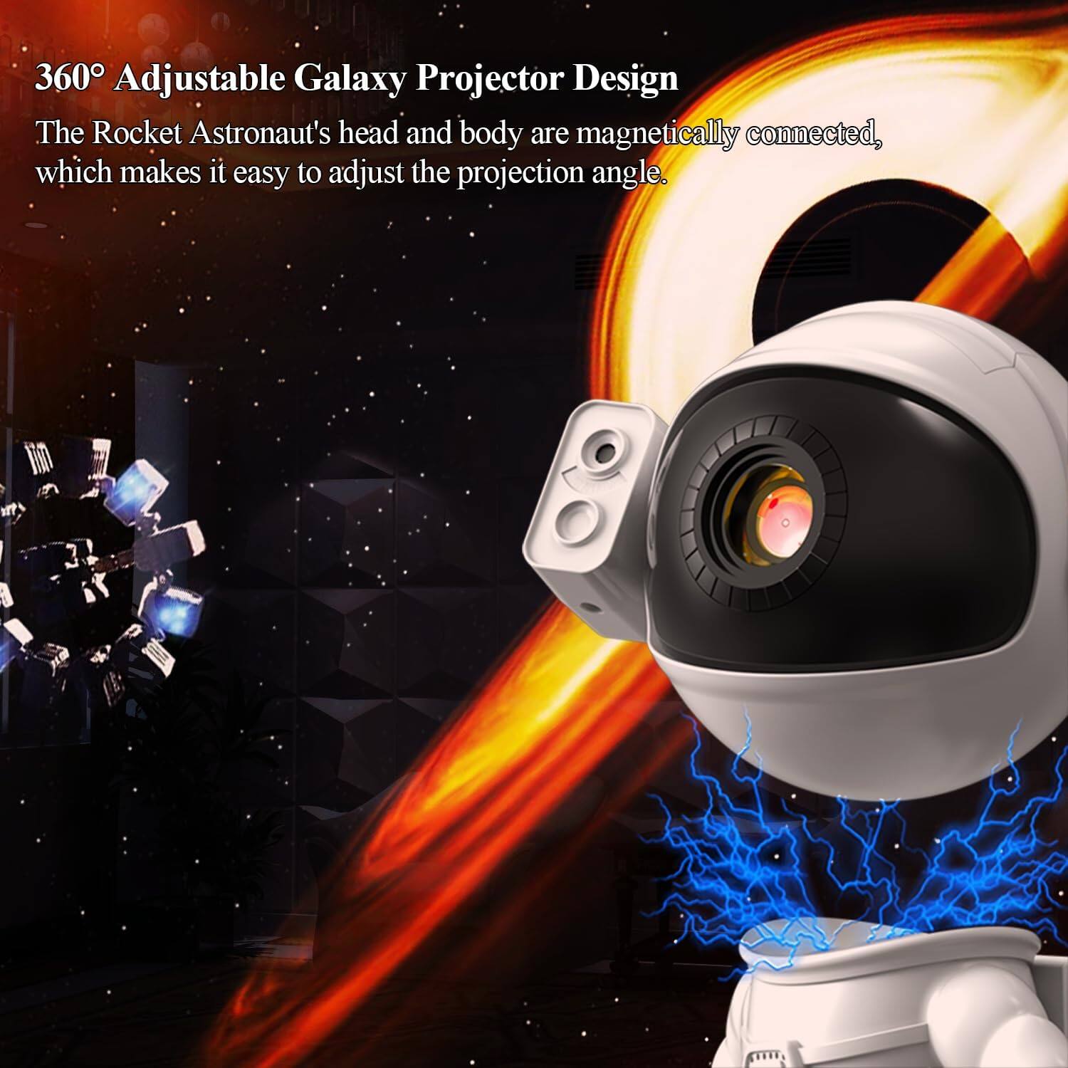360° Adjustable Galaxy Projector Design

The Rocket Astronaut's head and body are magnetically connected, which makes it easy to adjust the projection angle.