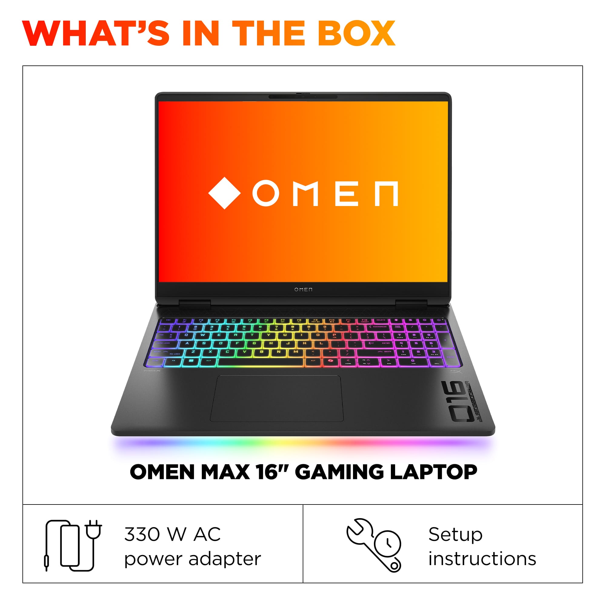 What's in the box: OMEN MAX 16" GAMING LAPTOP 330 W AC power adapter Setup instructions