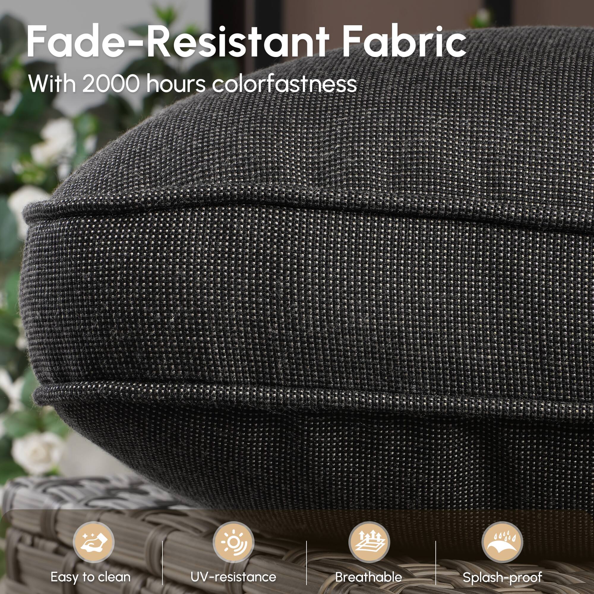 Fade-Resistant Fabric  
With 2000 hours colorfastness  

- Easy to clean  
- UV-resistance  
- Breathable  
- Splash-proof