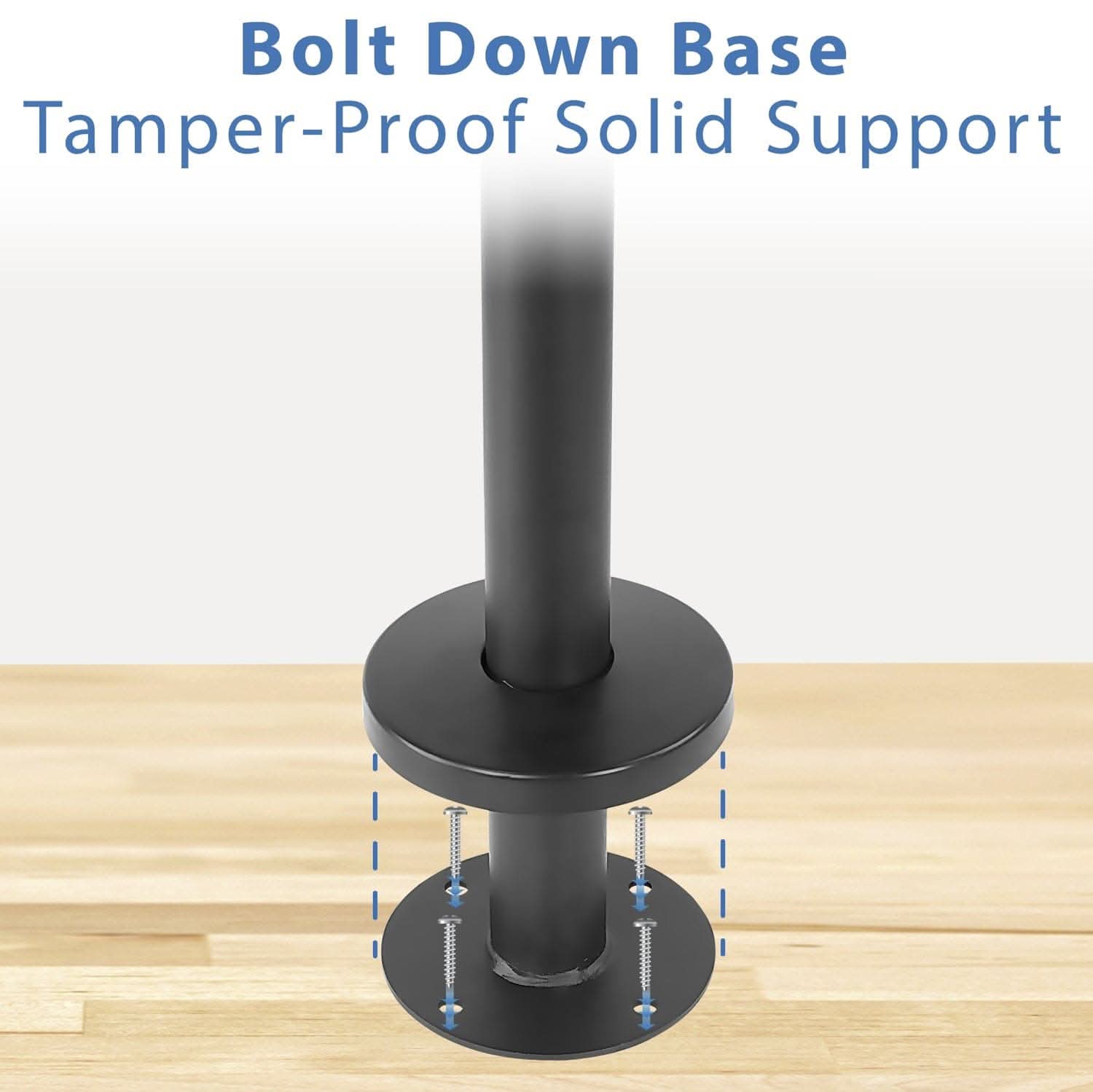 Bolt Down Base  
Tamper-Proof Solid Support