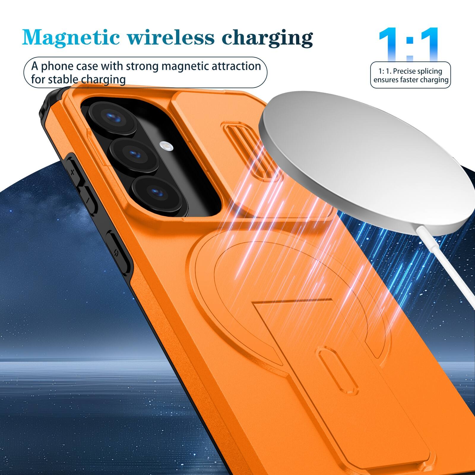 Magnetic wireless charging  
A phone case with strong magnetic attraction for stable charging  

1:1  
1:1. Precise splicing ensures faster charging