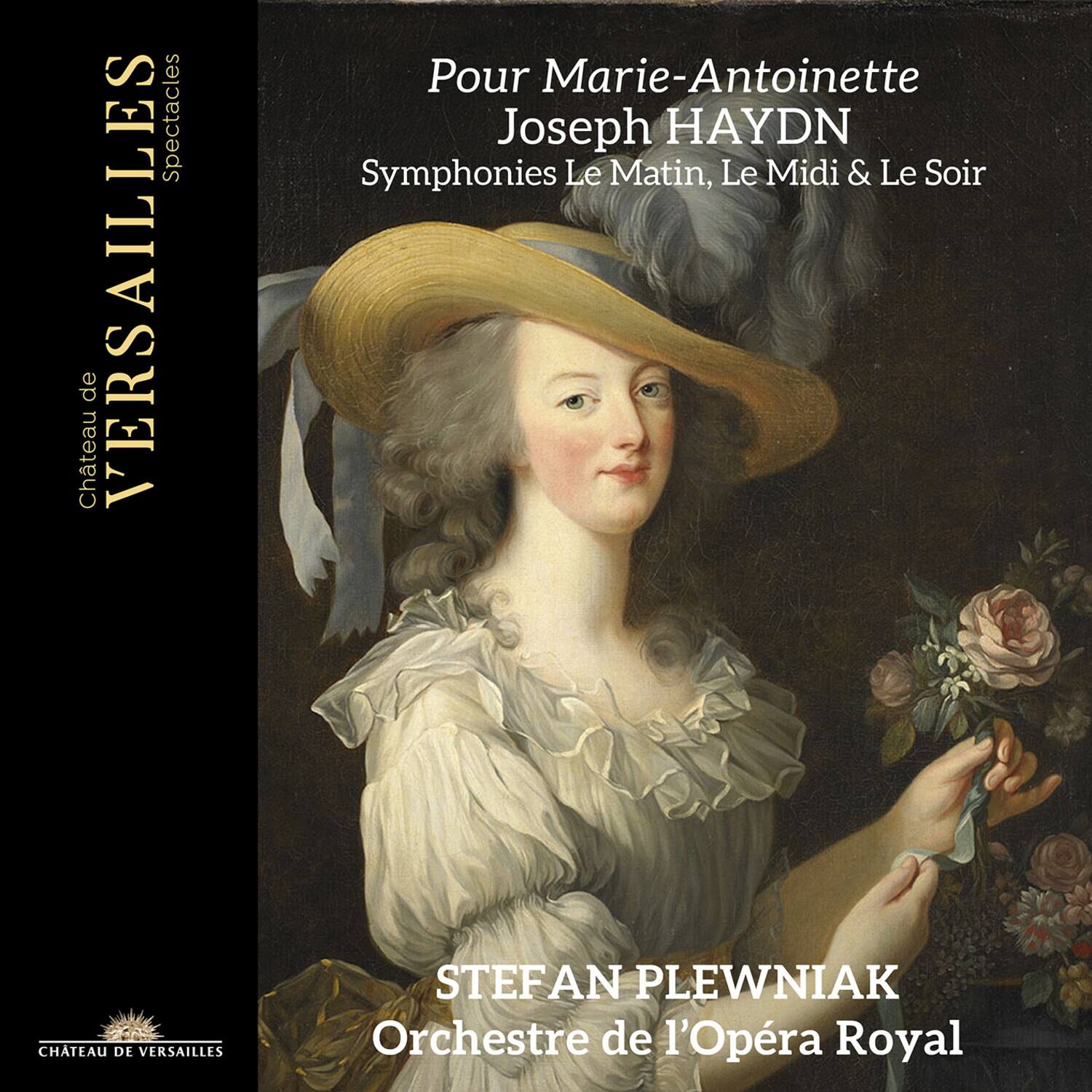 Château de VERSAILLES  
Spectacles

Pour Marie-Antoinette  
Joseph HAYDN  
Symphonies Le Matin, Le Midi & Le Soir

STEFAN PLEWNIAK  
Orchestre de l'Opéra Royal

CHÂTEAU DE VERSAILLES