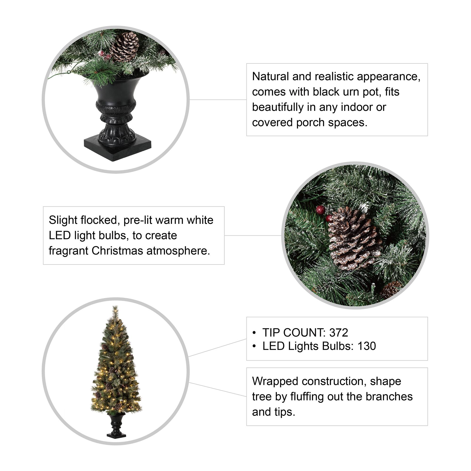 Natural and realistic appearance, comes with black urn pot, fits beautifully in any indoor or covered porch spaces.

Slight flocked, pre-lit warm white LED light bulbs, to create fragrant Christmas atmosphere.

TIP COUNT: 372  
LED Lights Bulbs: 130

Wrapped construction, shape tree by fluffing out the branches and tips.