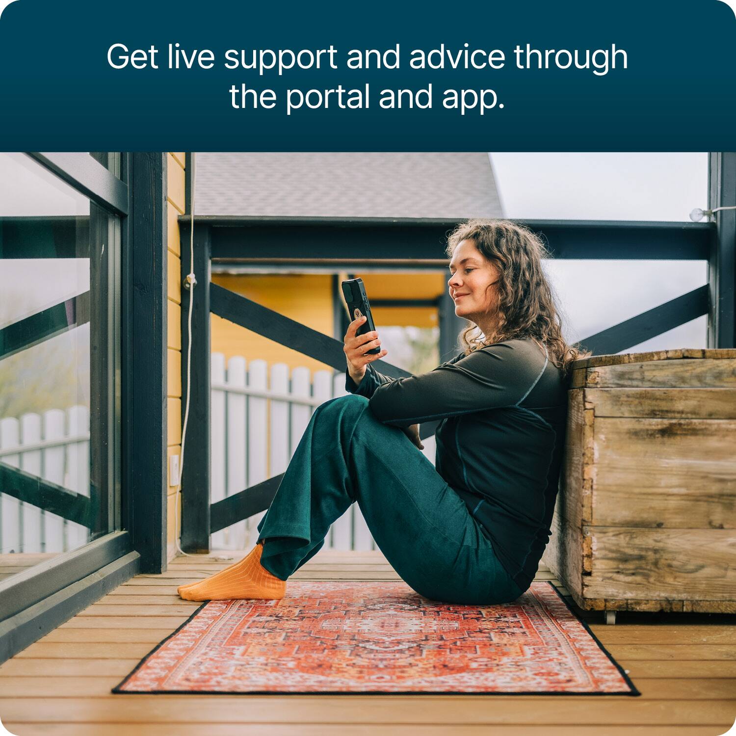 Get live support and advice through the portal and app.