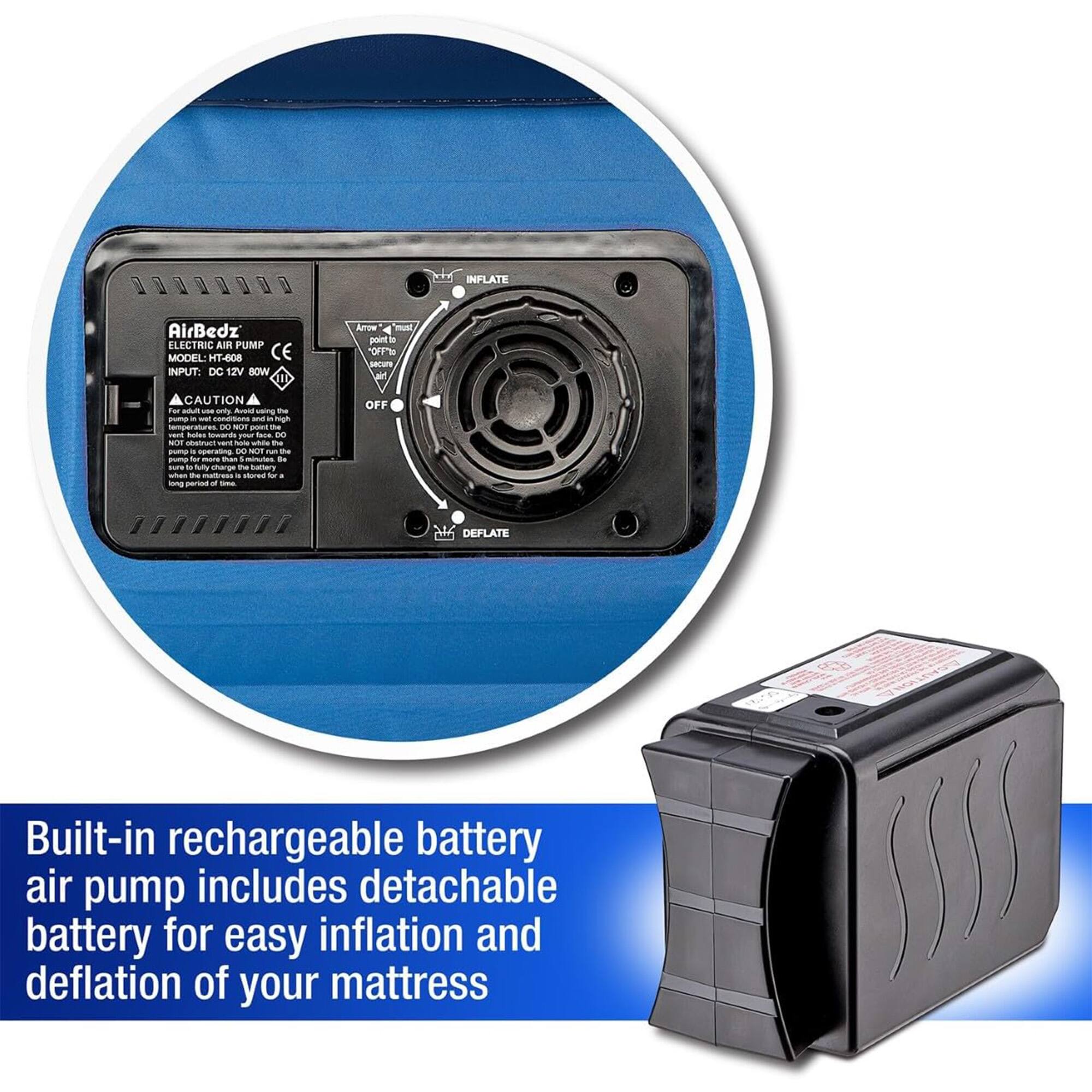 INFLATE AirBedz ELECTRIC AIR PUMP MODEL HT-608 CE INPUT DC 12V BOW

CAUTION - - - Ruste t -  conraza A 8 MU - - - Sales - t MOT - - - - - wraing - - - - - - - Inues .a . tu wharge - bumwry te cored - perS - OFF

DEFLATE

Built-in rechargeable battery air pump includes detachable battery for easy inflation and deflation of your mattress