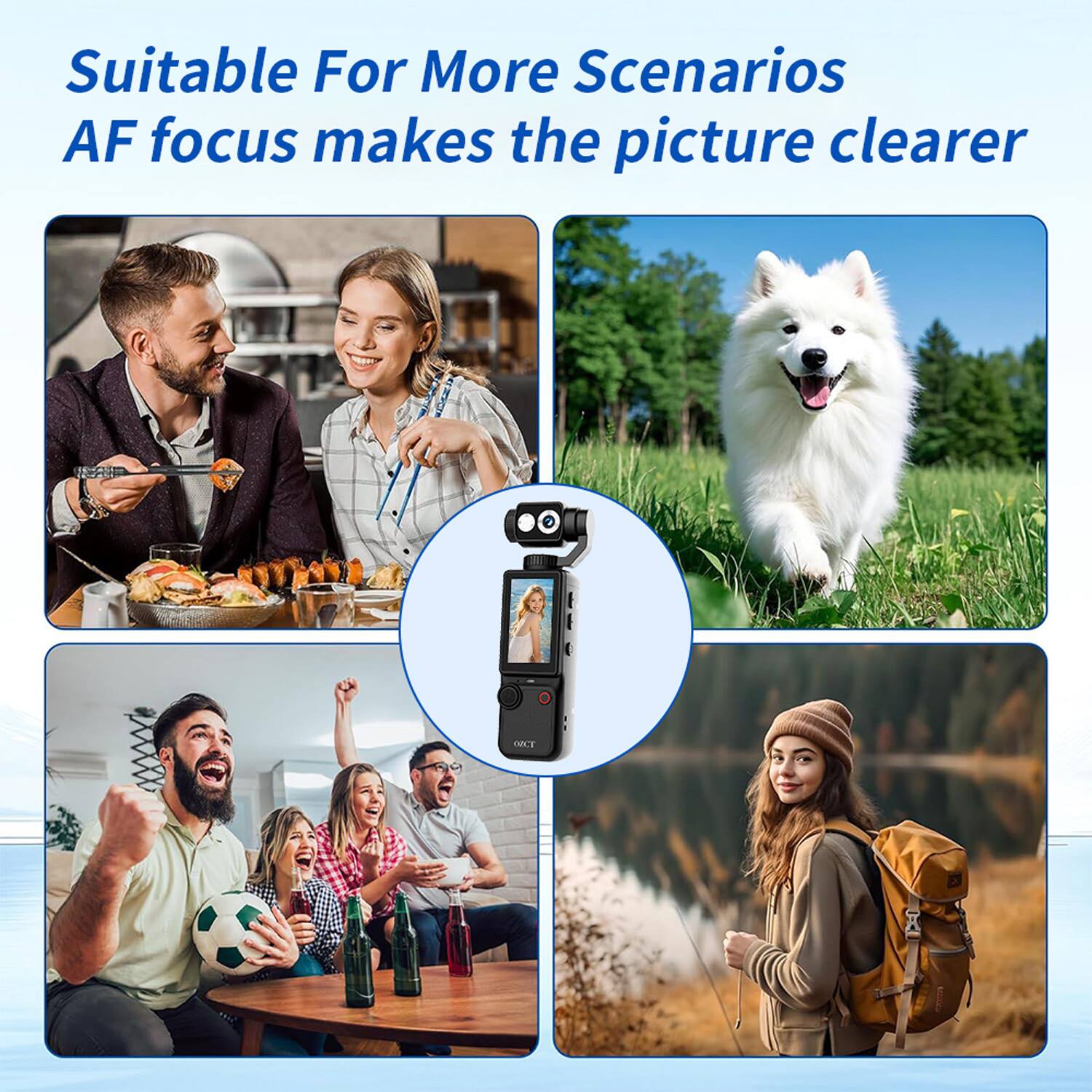 Suitable For More Scenarios  
AF focus makes the picture clearer