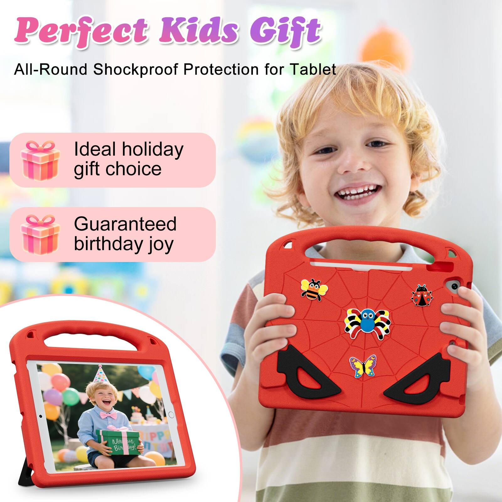 Perfect Kids Gift  
All-Round Shockproof Protection for Tablet  
Ideal holiday gift choice  
Guaranteed birthday joy