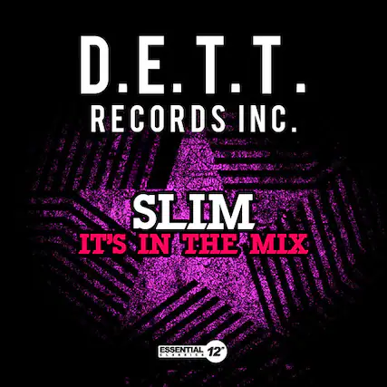 D.E.T.T. RECORDS INC.
SLIM
IT'S IN THE MIX
ESSENTIAL 12" CLASSIC