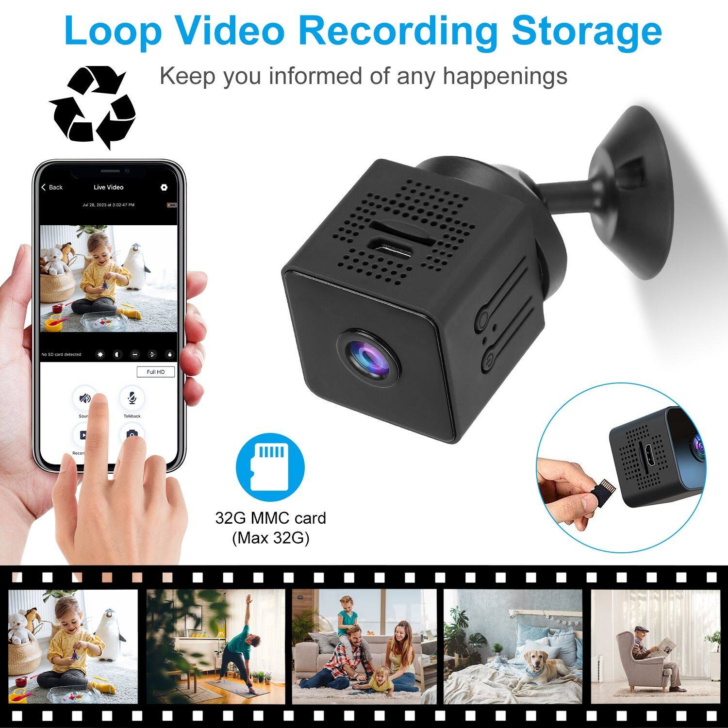 Loop Video Recording Storage  
Keep you informed of any happenings  

Live Video  
Full HD  

32G MMC card (Max 32G)