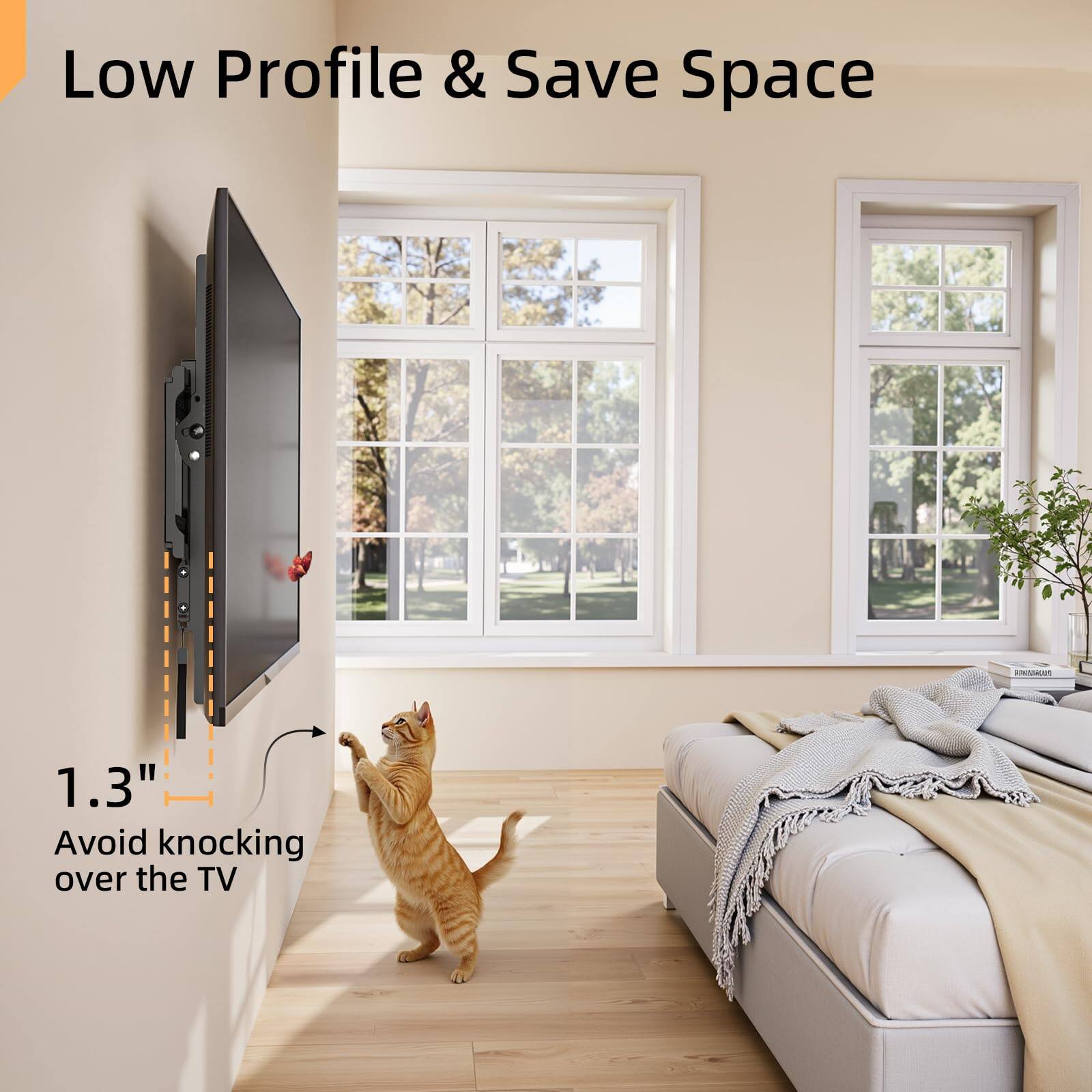Low Profile & Save Space

1.3" Avoid knocking over the TV