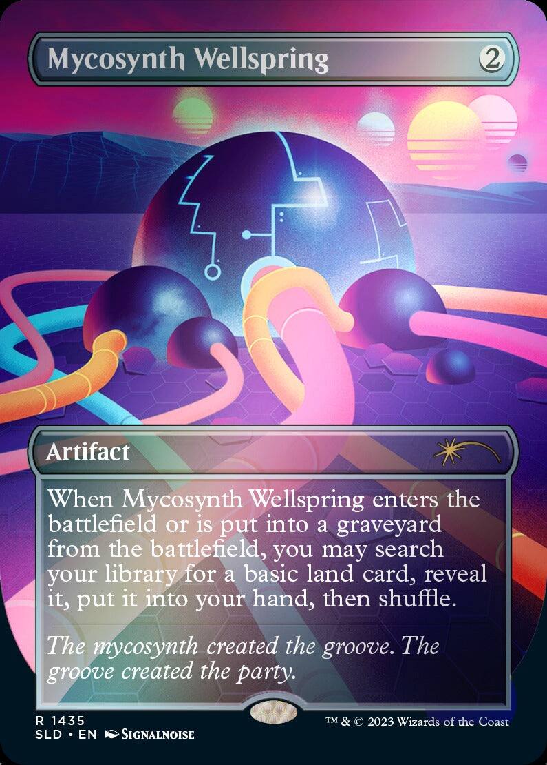 Mycosynth Wellspring  
2  
Artifact  

When Mycosynth Wellspring enters the battlefield or is put into a graveyard from the battlefield, you may search your library for a basic land card, reveal it, put it into your hand, then shuffle.  

The mycosynth created the groove. The groove created the party.  

R 1435  
SLD • EN  
SIGNALNOISE  
TM & © 2023 Wizards of the Coast