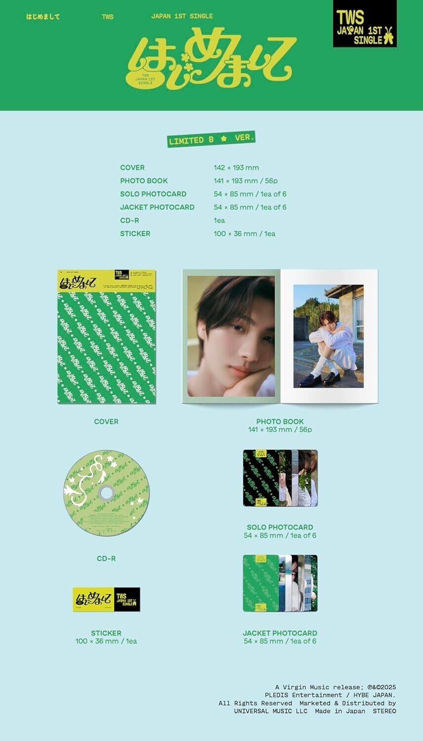 TWS JAPAN 1ST SINGLE

LIMITED B VER.

COVER  
PHOTO BOOK  
141 x 193 mm / 56p

SOLO PHOTOCARD  
54 x 85 mm / 1ea of 6

JACKET PHOTOCARD  
54 x 85 mm / 1ea of 6

CD-R

STICKER  
100 x 36 mm / 1ea

A Virgin Music release: &C2025  
All Rights Reserved  
Marketed & Distributed by UNIVERSAL MUSIC LLC  
Made in Japan  
STEREO