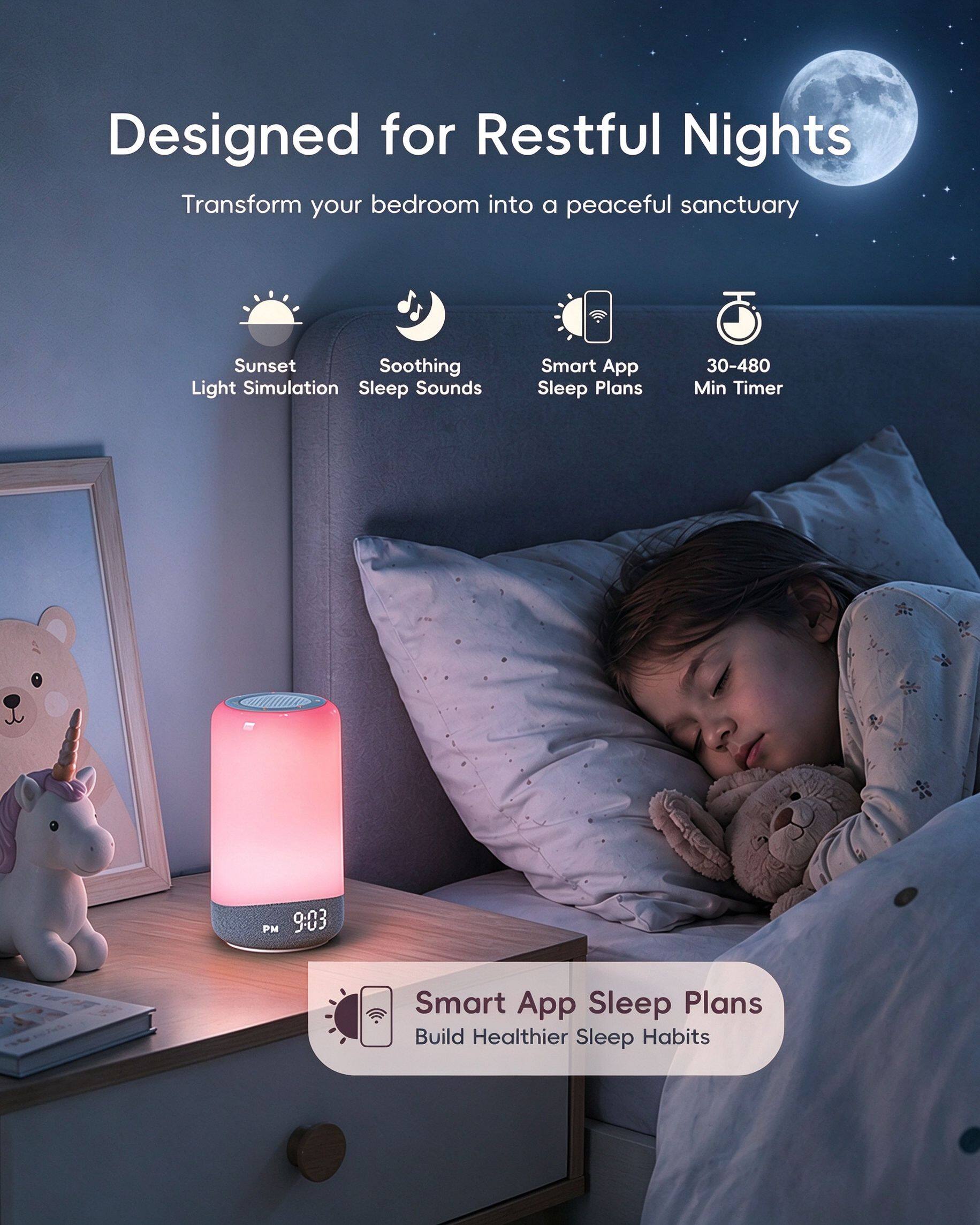 Designed for Restful Nights  
Transform your bedroom into a peaceful sanctuary

- Sunset Light Simulation
- Soothing Sleep Sounds
- Smart App Sleep Plans
- 30-480 Min Timer

PM 9:03

Smart App Sleep Plans  
Build Healthier Sleep Habits