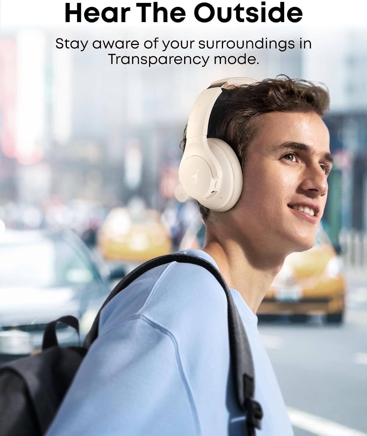 Hear The Outside  
Stay aware of your surroundings in Transparency mode.