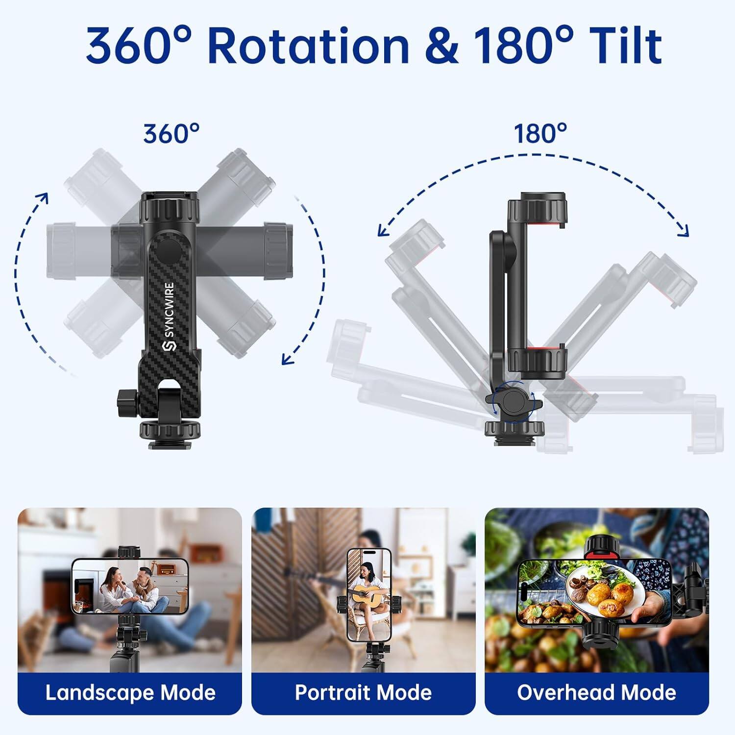 360° Rotation & 180° Tilt

360°

180°

Landscape Mode

Portrait Mode

Overhead Mode