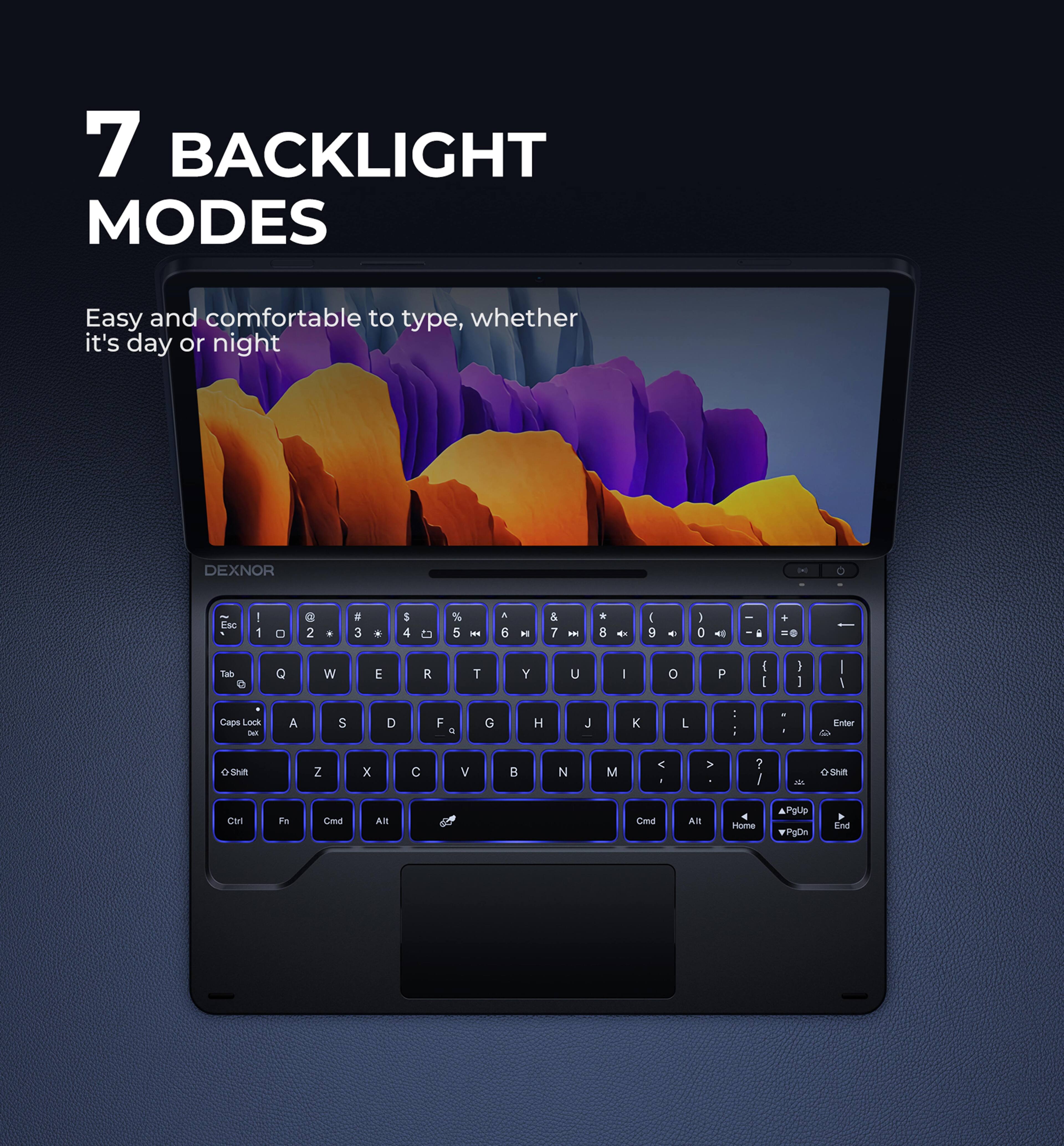 7 BACKLIGHT MODES  
Easy and comfortable to type, whether it's day or night  

DEXNOR  

7 BACKLIGHT MODES  
Easy and comfortable to type, whether it's day or night