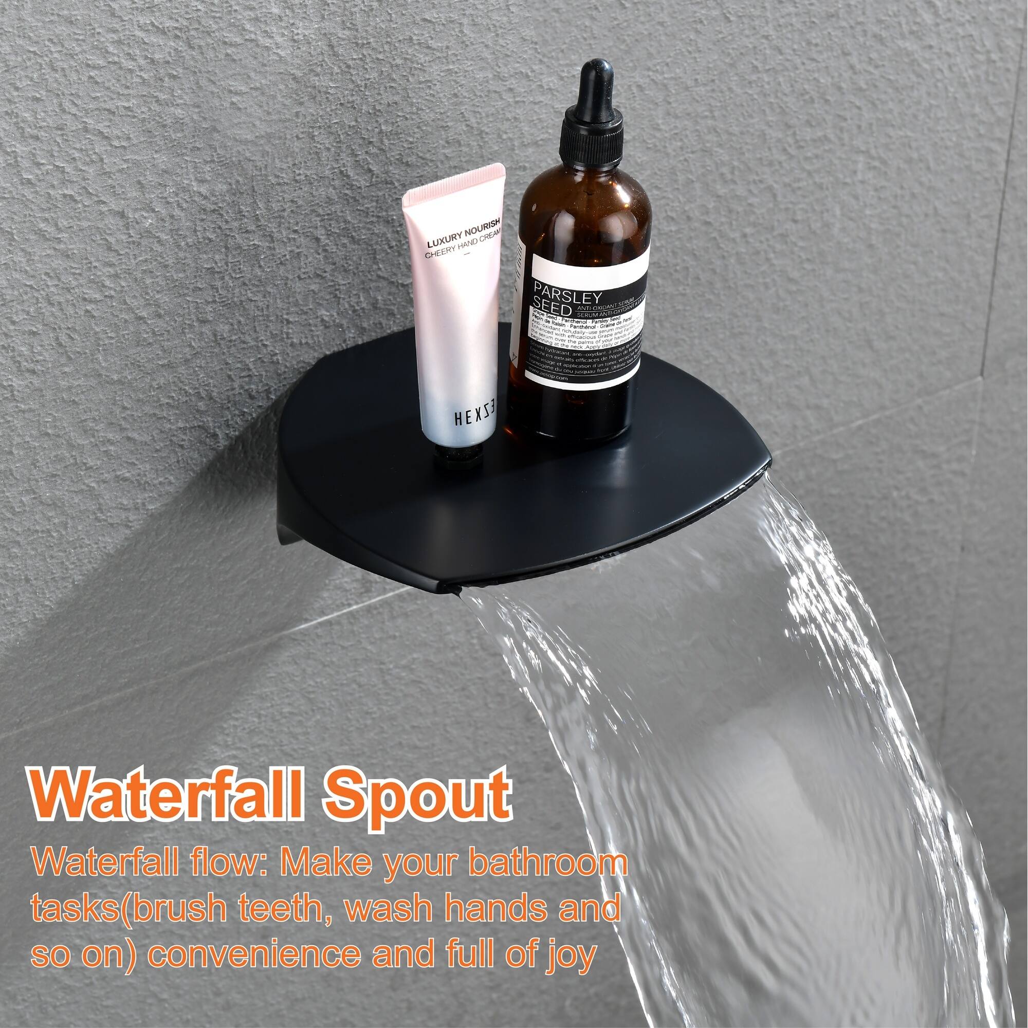 NOUMSP G LUXURY PA/O CHEEREY SEED PARSLEY SeN C -.   : -    - HEXS H Waterfall Spout Waterfall flow: Make your bathroom tasks(brush teeth, wash hands and so on) convenience and full of joy

Waterfall Spout
Waterfall flow: Make your bathroom tasks(brush teeth, wash hands and so on) convenience and full of joy