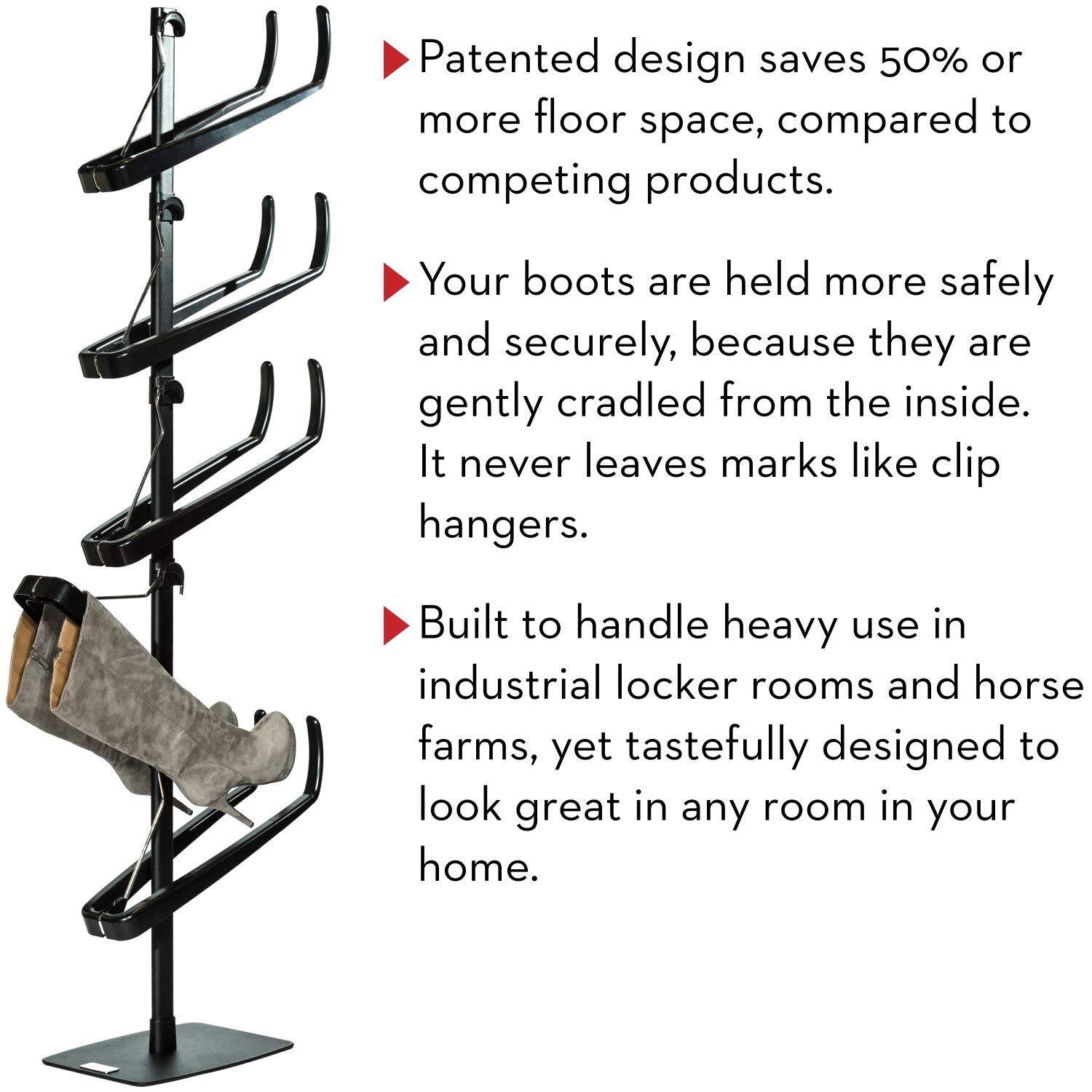 Patented design saves 50% or more floor space, compared to competing products.

Your boots are held more safely and securely, because they are gently cradled from the inside. It never leaves marks like clip hangers.

Built to handle heavy use in industrial locker rooms and horse farms, yet tastefully designed to look great in any room in your home.