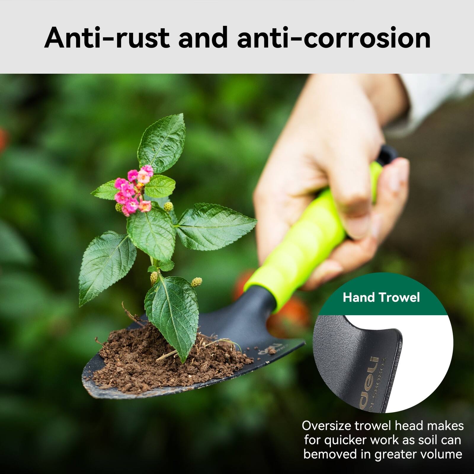 Anti-rust and anti-corrosion

Hand Trowel

Oversize trowel head makes for quicker work as soil can be moved in greater volume