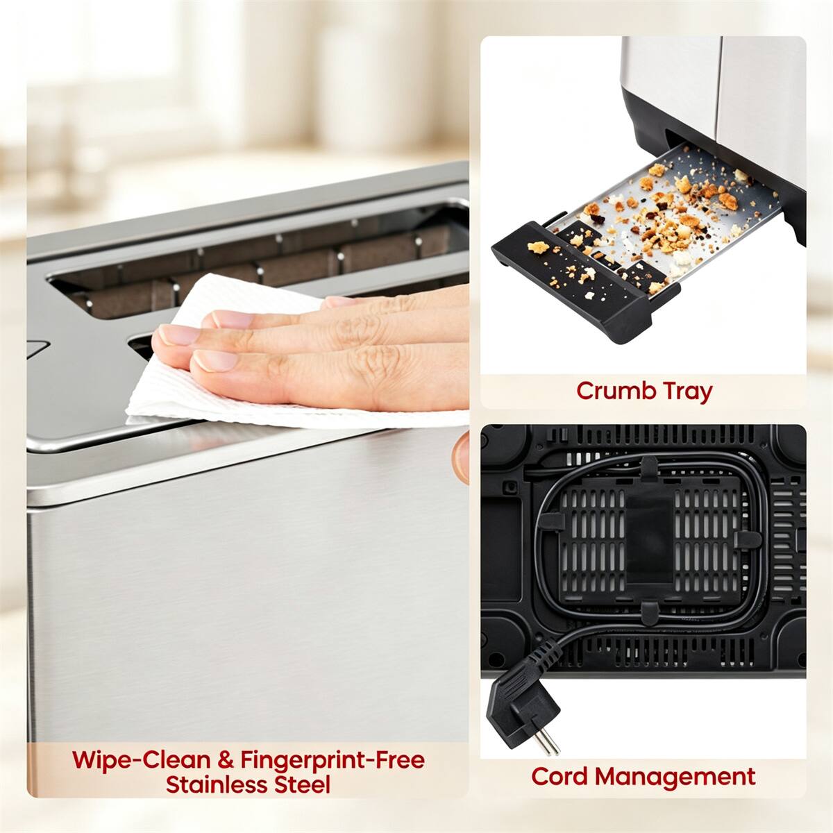 Crumb Tray

Wipe-Clean & Fingerprint-Free Stainless Steel

Cord Management