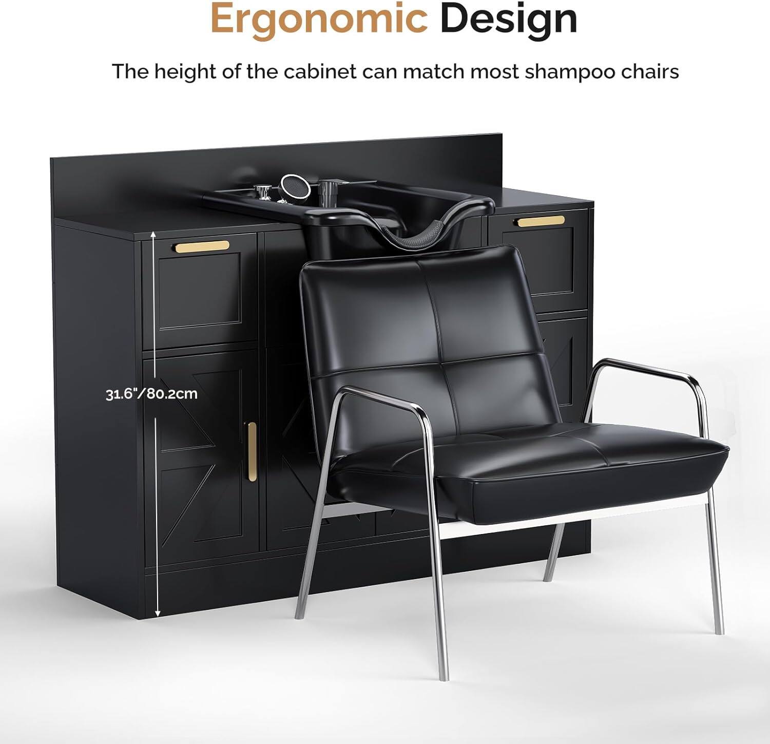 Ergonomic Design  
The height of the cabinet can match most shampoo chairs  
31.6"/80.2cm