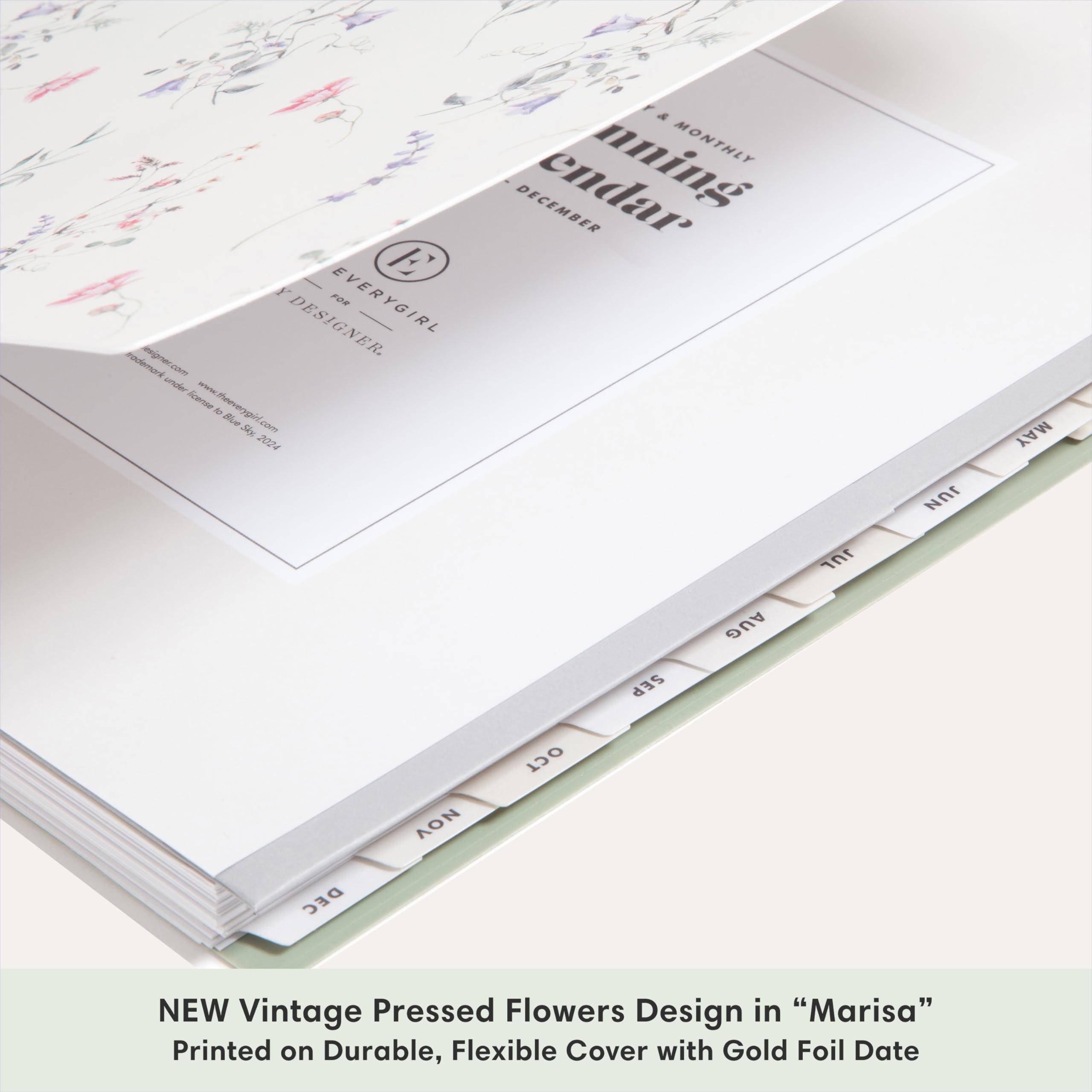E Y FOR EVERYGIRL trademark esigner.co com DESIGNER. under license www.theeverygirl.com to Blue Sky, 2024 NOV DEC

Y & nning MONTHLY DECEMBER endar AUG SEP OCT
JUL
JUN
MAY

NEW Vintage Pressed Flowers Design in "Marisa" Printed on Durable, Flexible Cover with Gold Foil Date