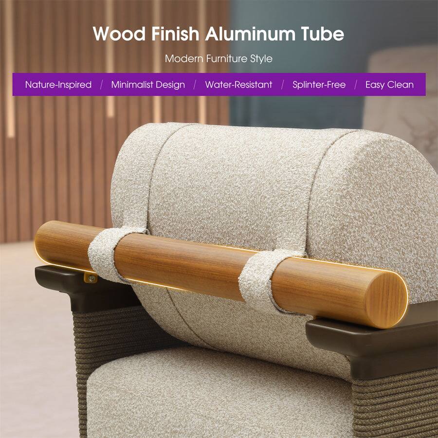 Wood Finish Aluminum Tube  
Modern Furniture Style  
Nature-Inspired / Minimalist Design / Water-Resistant / Splinter-Free / Easy Clean