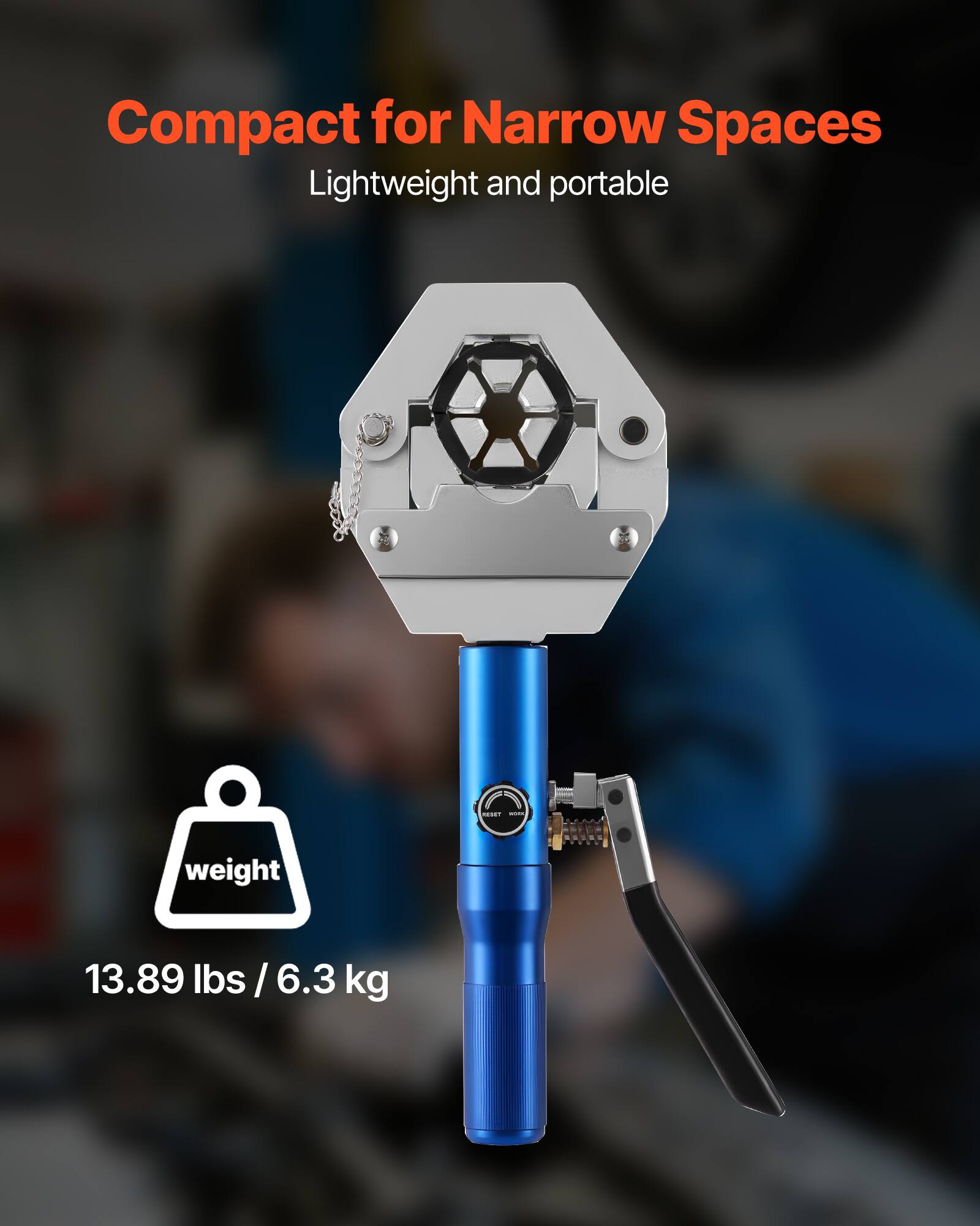 Compact for Narrow Spaces  
Lightweight and portable  
Weight: 13.89 lbs / 6.3 kg